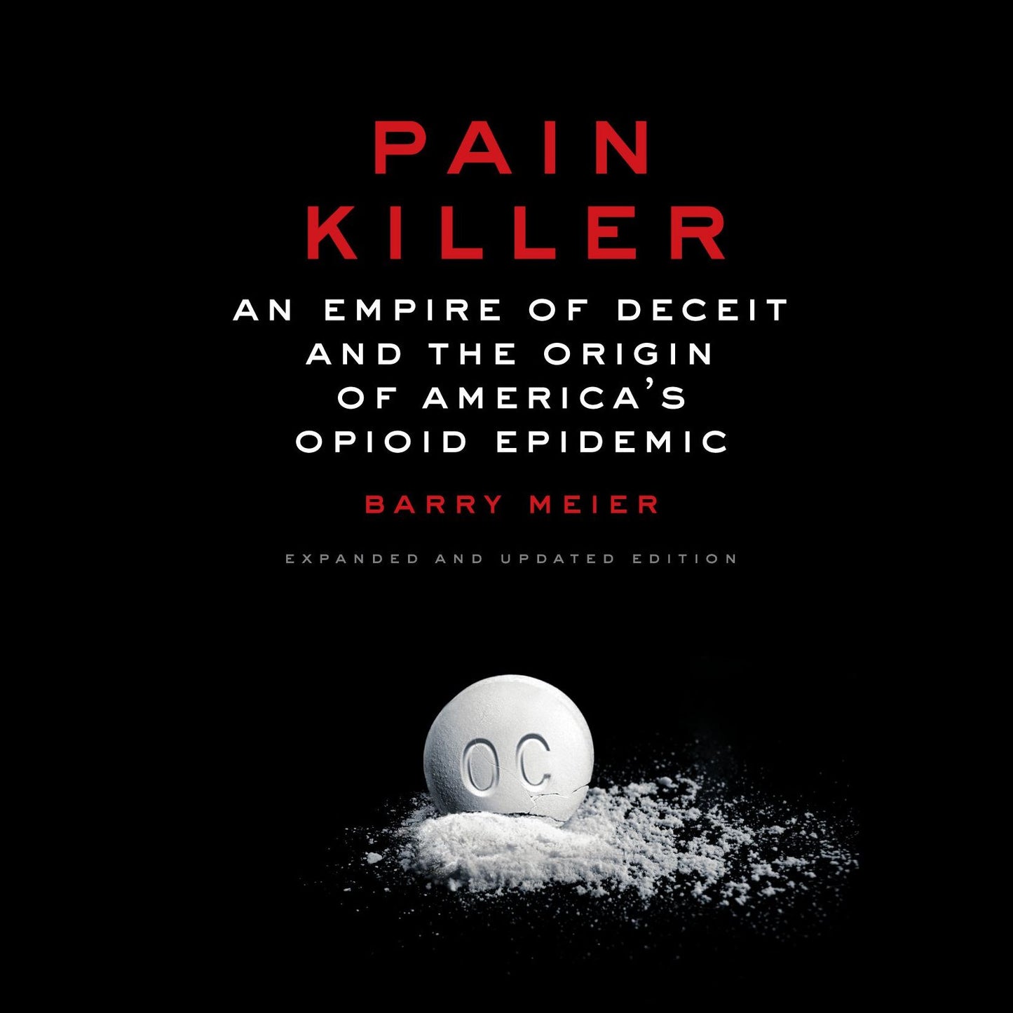 Pain Killer: An Empire of Deceit and the Origin of America's Opioid Epidemic