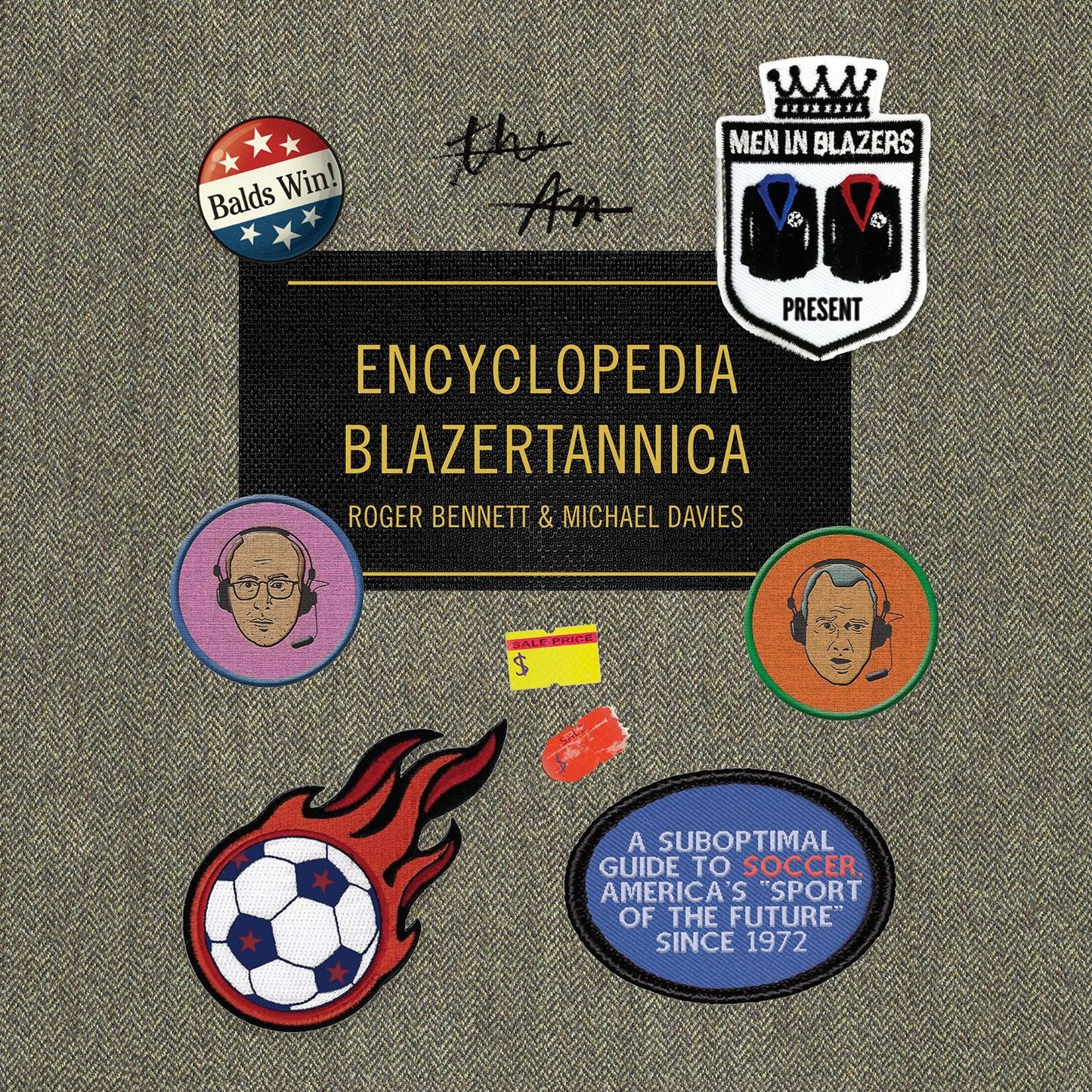 Men in Blazers Present Encyclopedia Blazertannica: A Suboptimal Guide to Soccer, America's "Sport of the Future" Since 1972