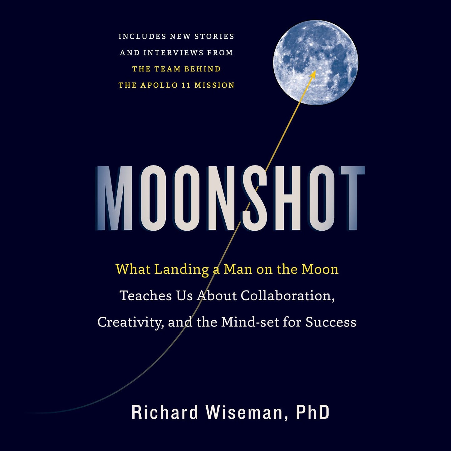 Moonshot: What Landing a Man on the Moon Teaches Us About Collaboration, Creativity, and the Mindset for Success
