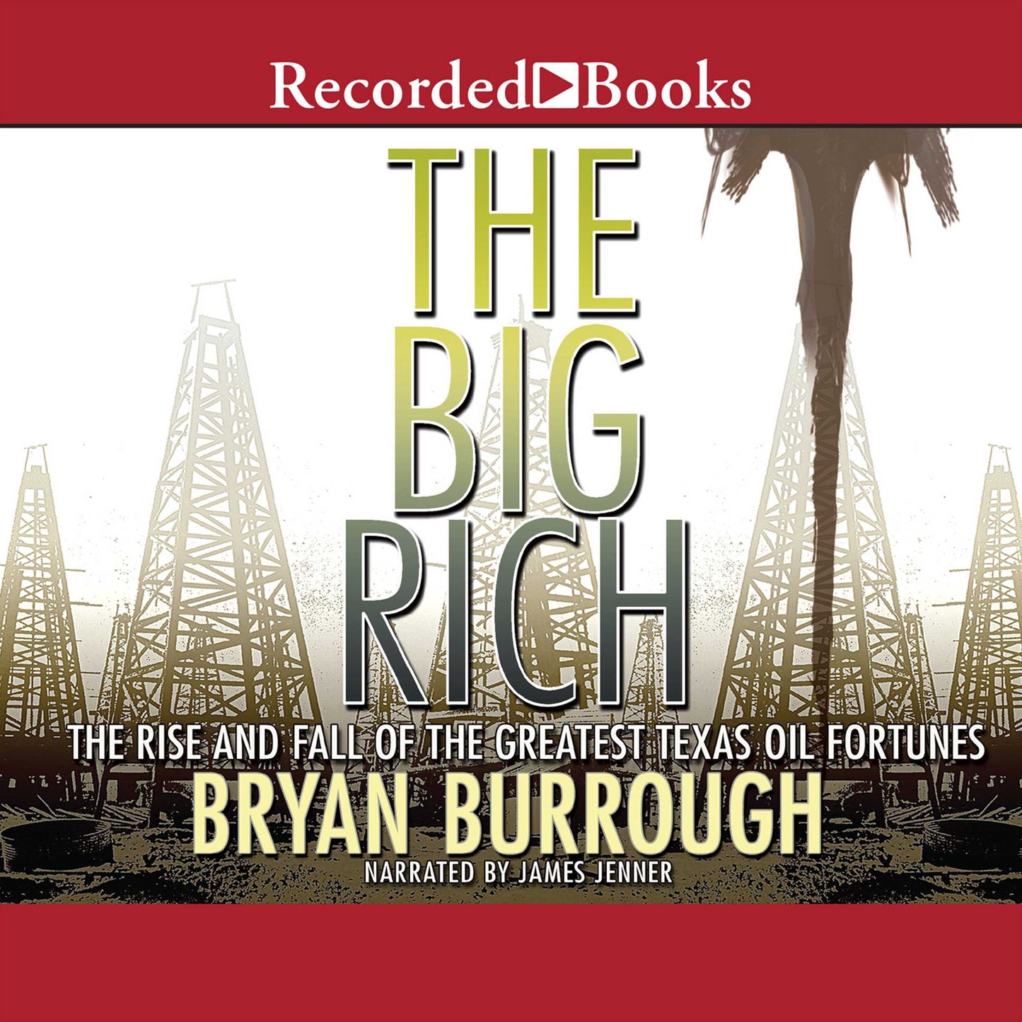 The Big Rich: The Rise and Fall of the Greatest Texas Oil Fortunes