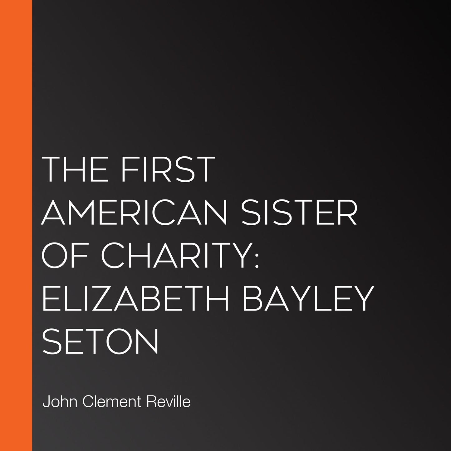 The First American Sister of Charity: Elizabeth Bayley Seton