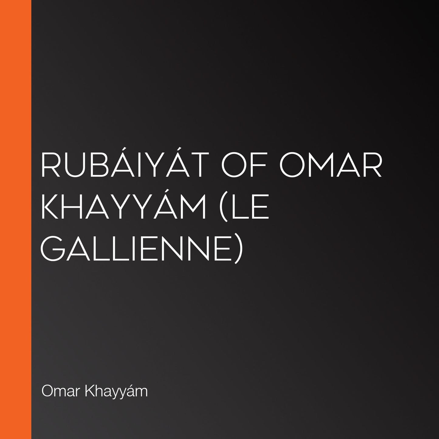 RubÃ¡iyÃ¡t of Omar KhayyÃ¡m (Le Gallienne)