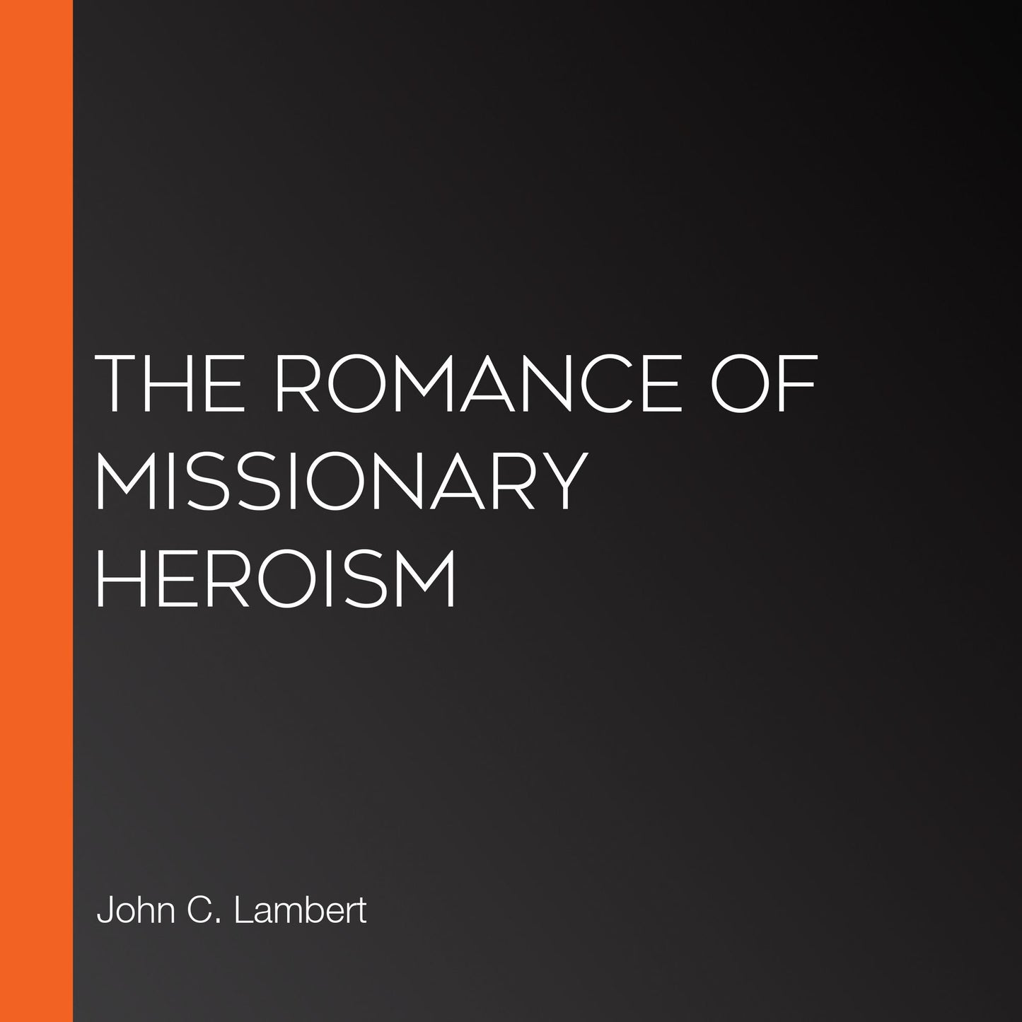 The Romance of Missionary Heroism