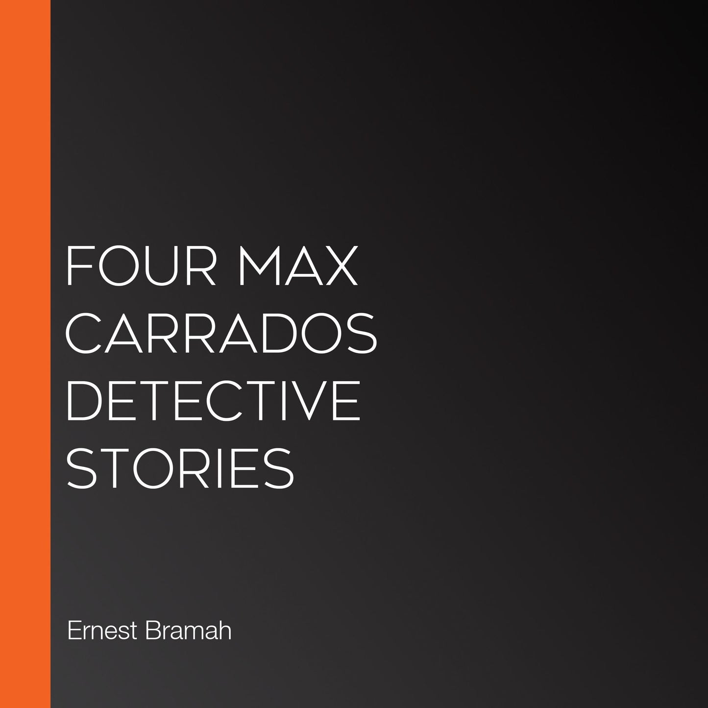Four Max Carrados Detective Stories