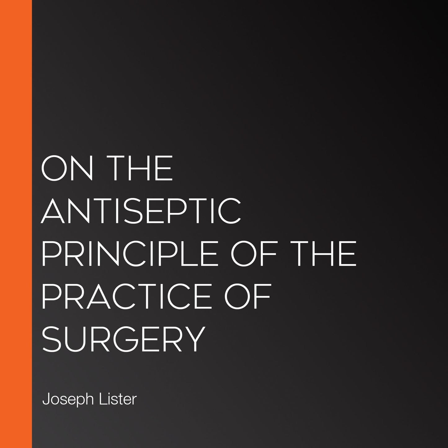 On the Antiseptic Principle of the Practice of Surgery