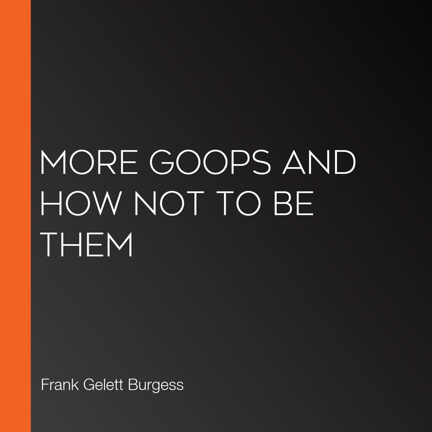 More Goops and How Not to Be Them