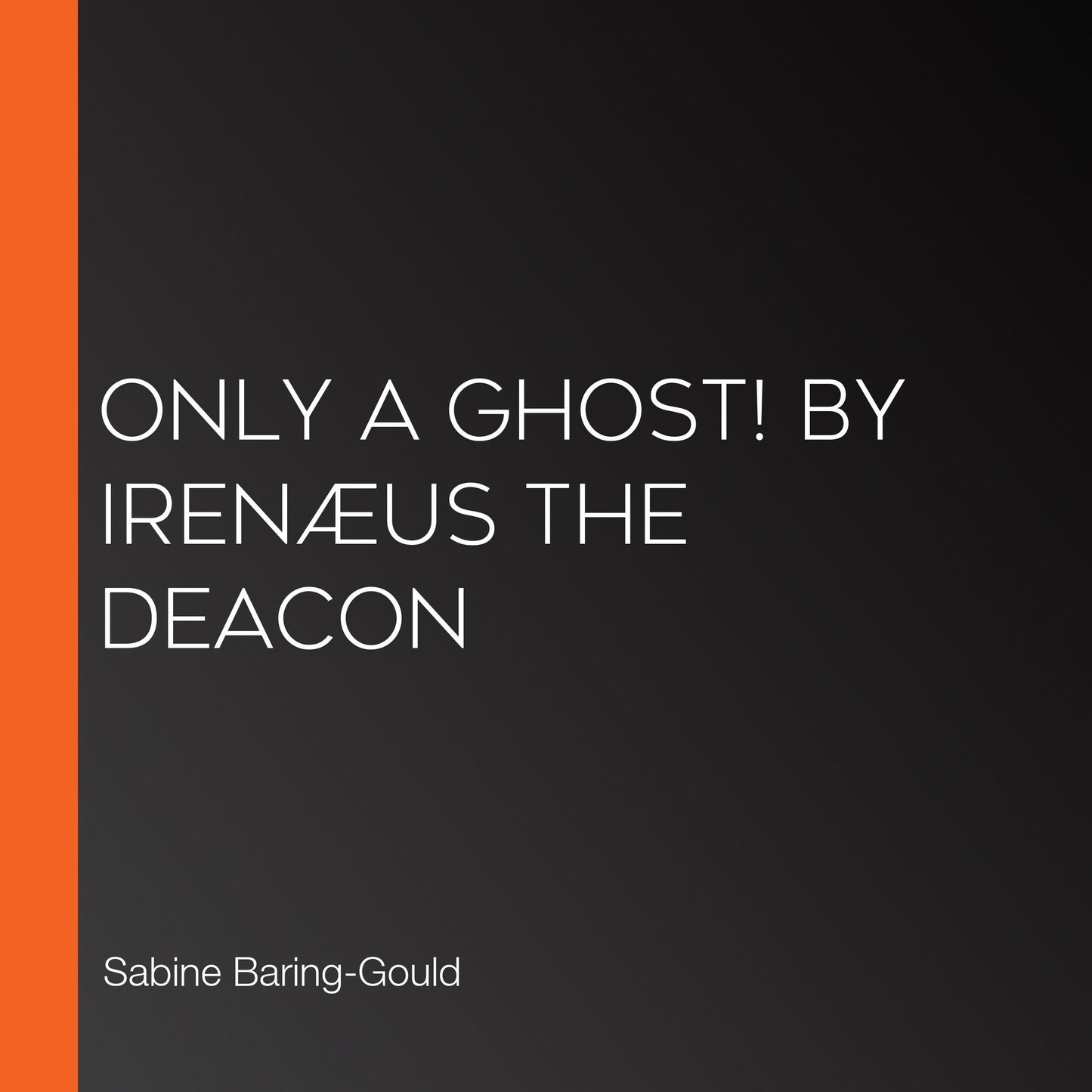 Only a Ghost! by IrenÃ¦us the Deacon