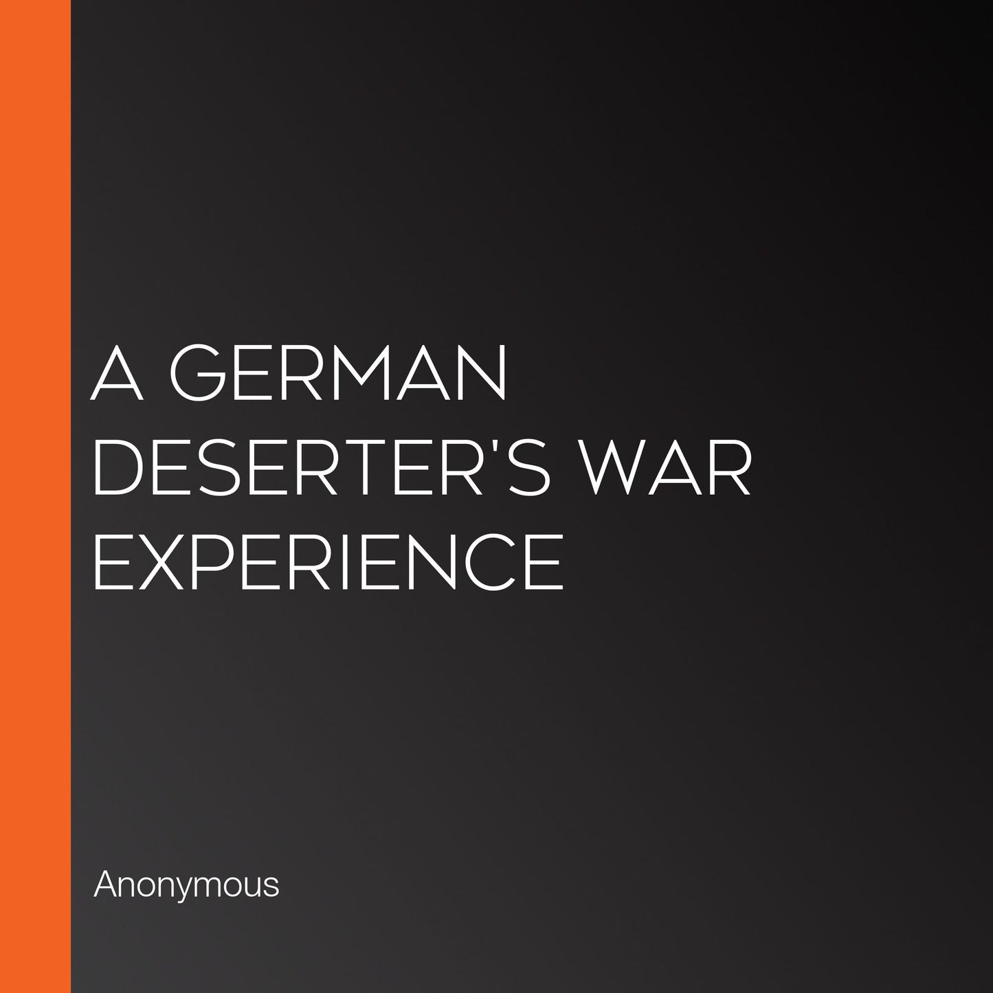 A German Deserter's War Experience