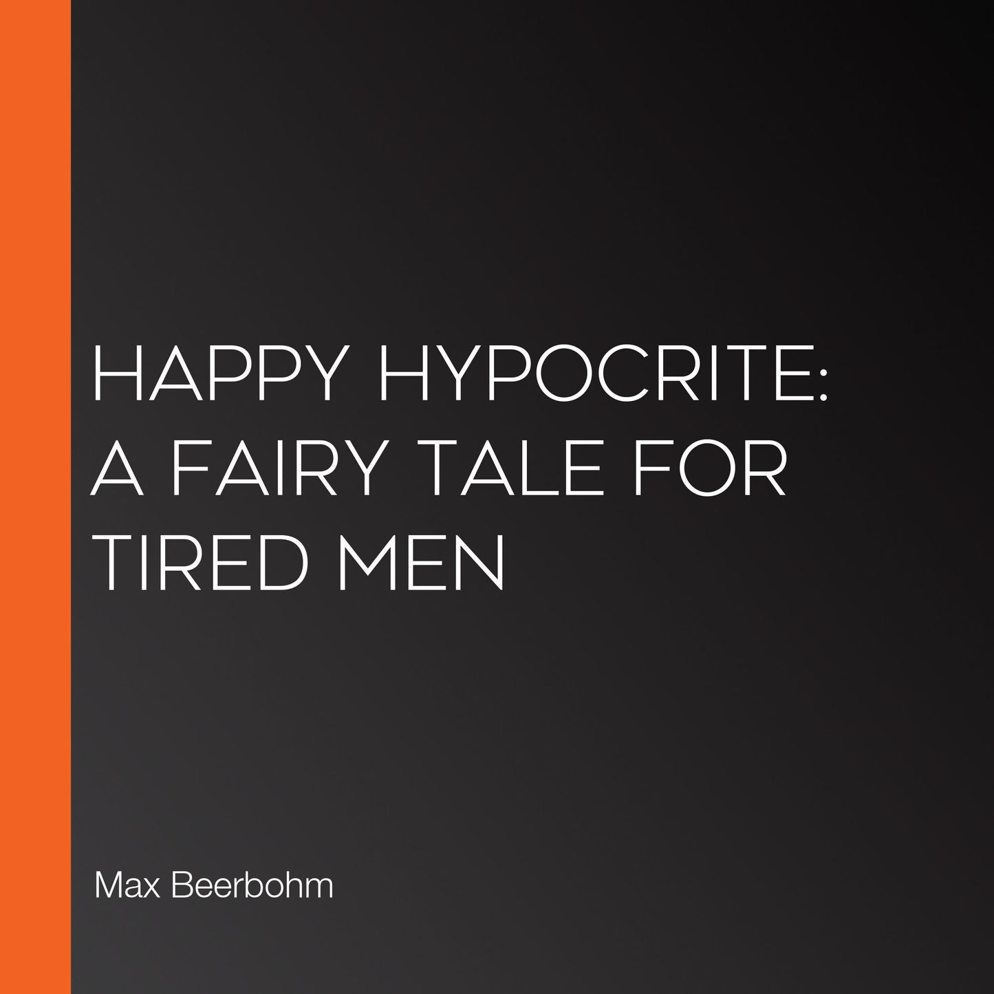 Happy Hypocrite: A Fairy Tale For Tired Men
