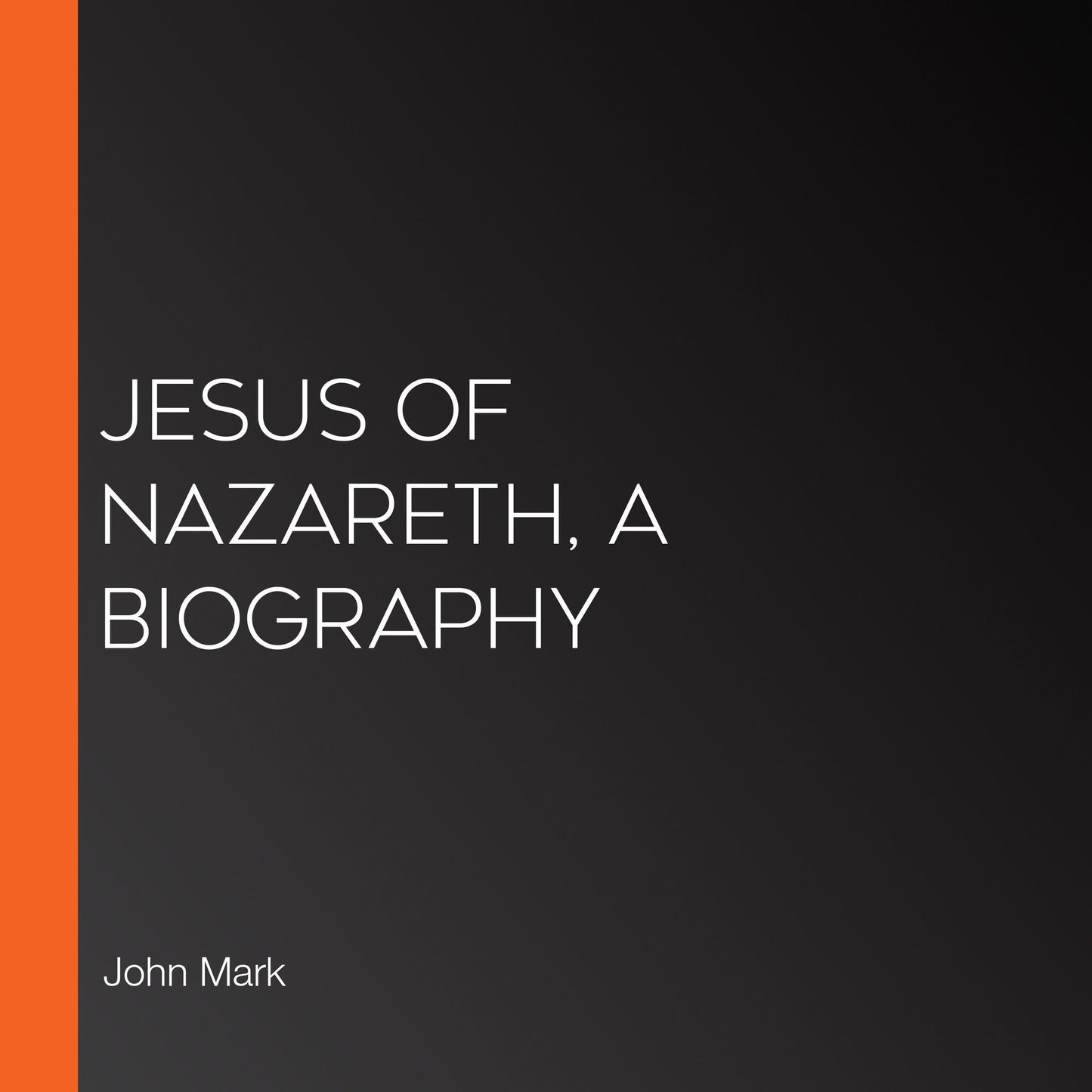 Jesus of Nazareth, A Biography