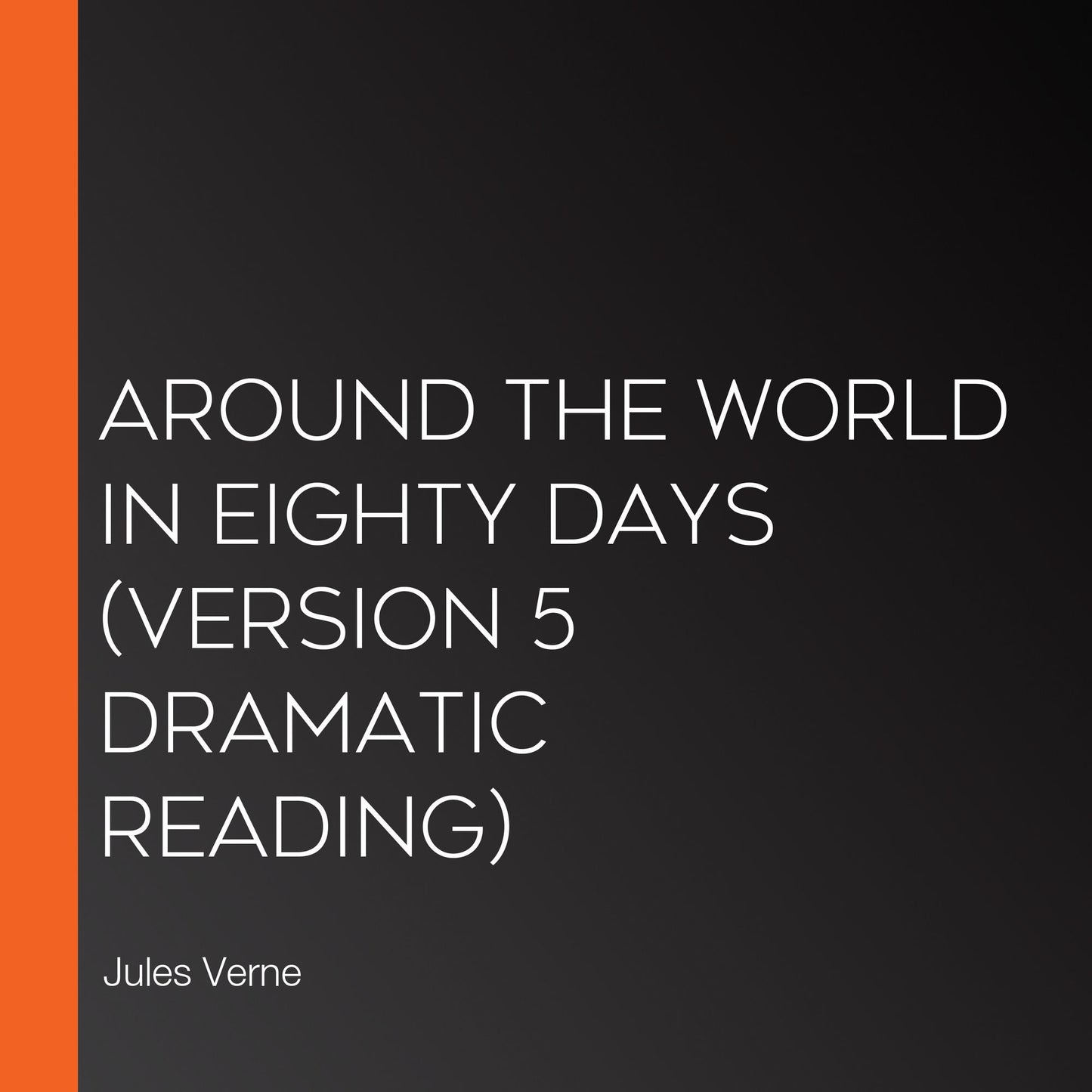 Around the World in Eighty Days (version 5 Dramatic Reading)