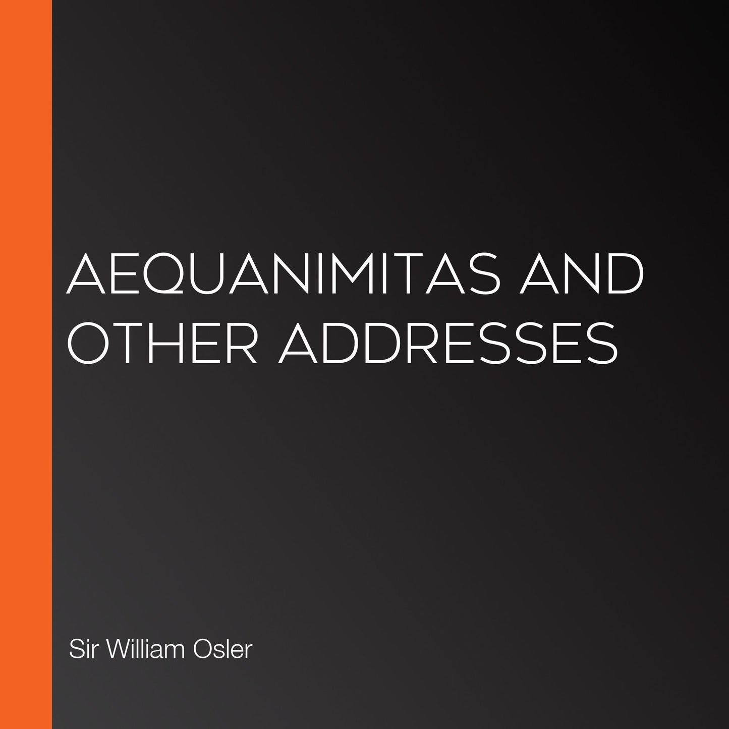 Aequanimitas and Other Addresses