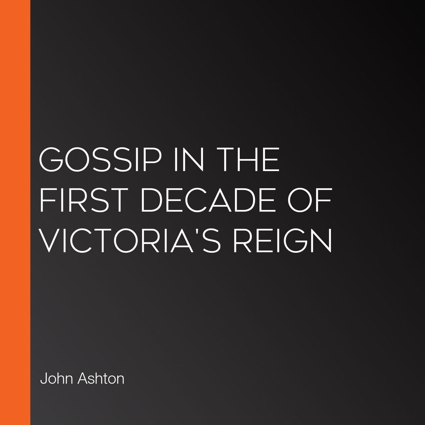 Gossip In The First Decade Of Victoria's Reign