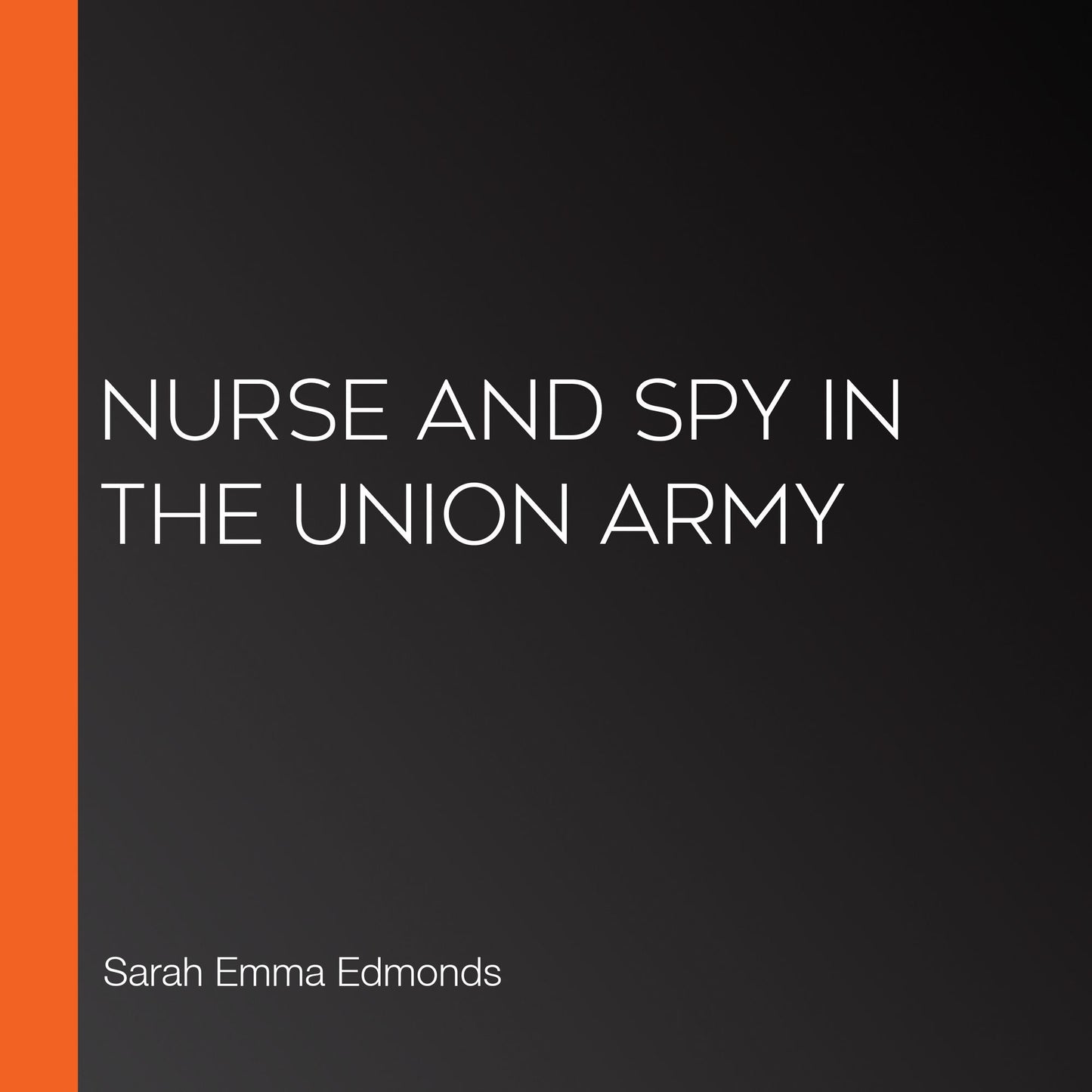 Nurse and Spy in the Union Army