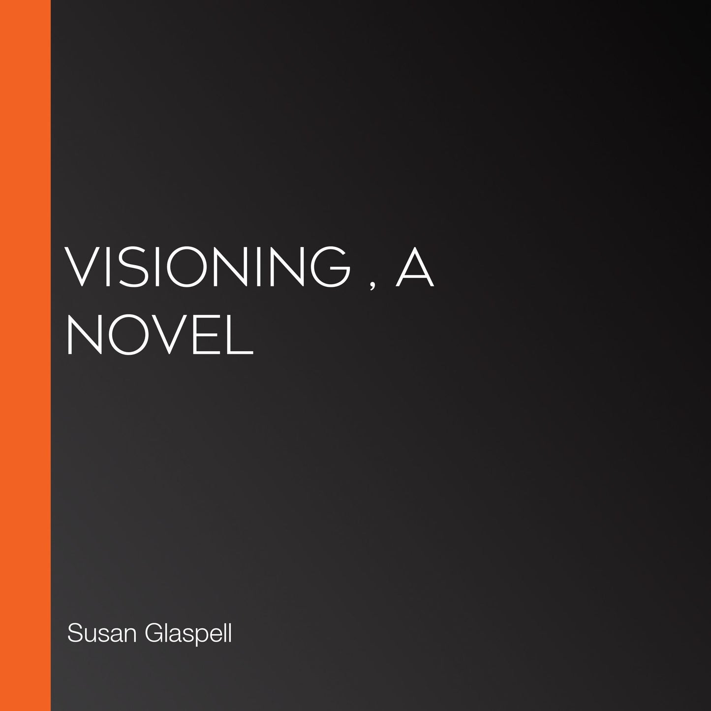Visioning , A Novel