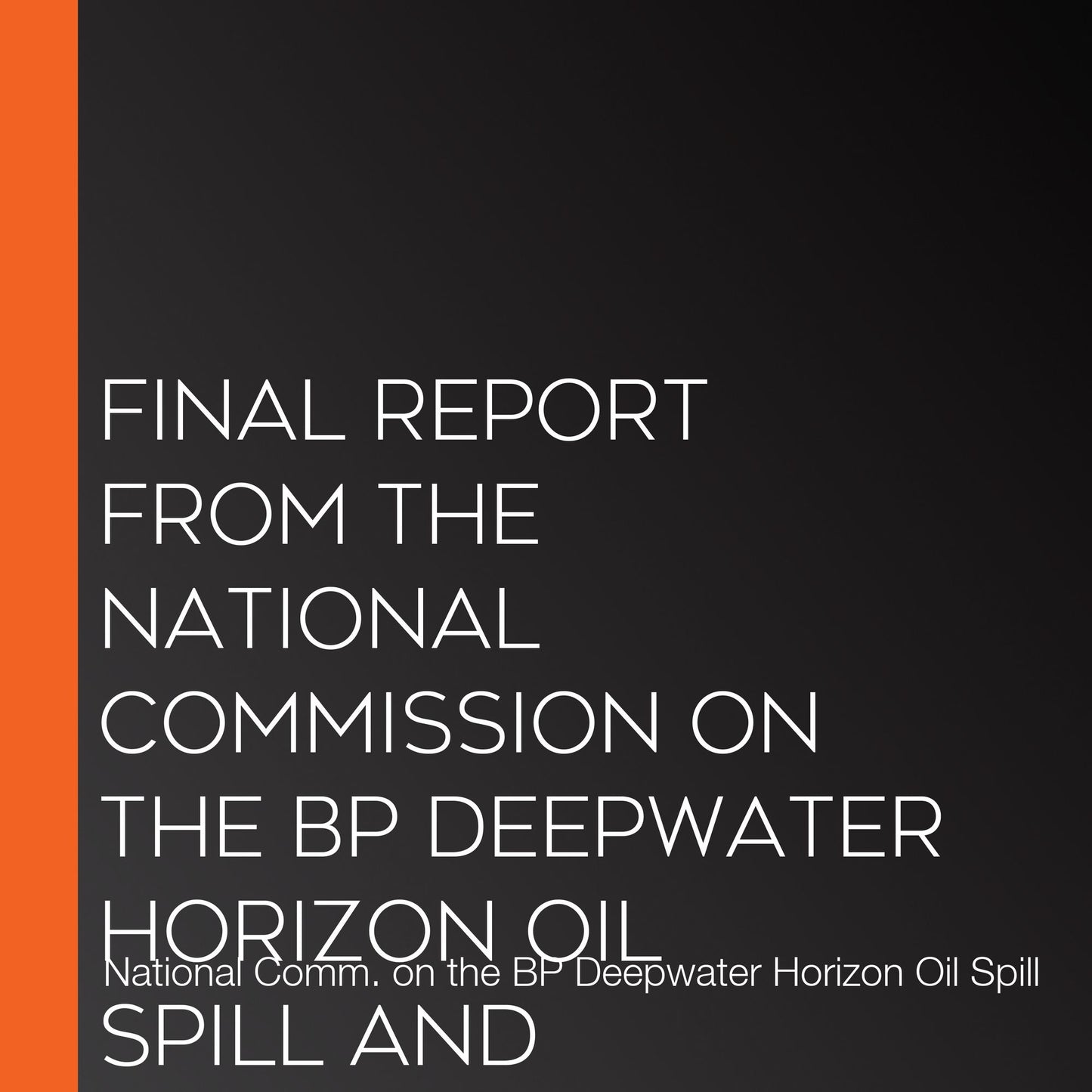 Final Report from the National Commission on the BP Deepwater Horizon Oil Spill and Offshore Drilling