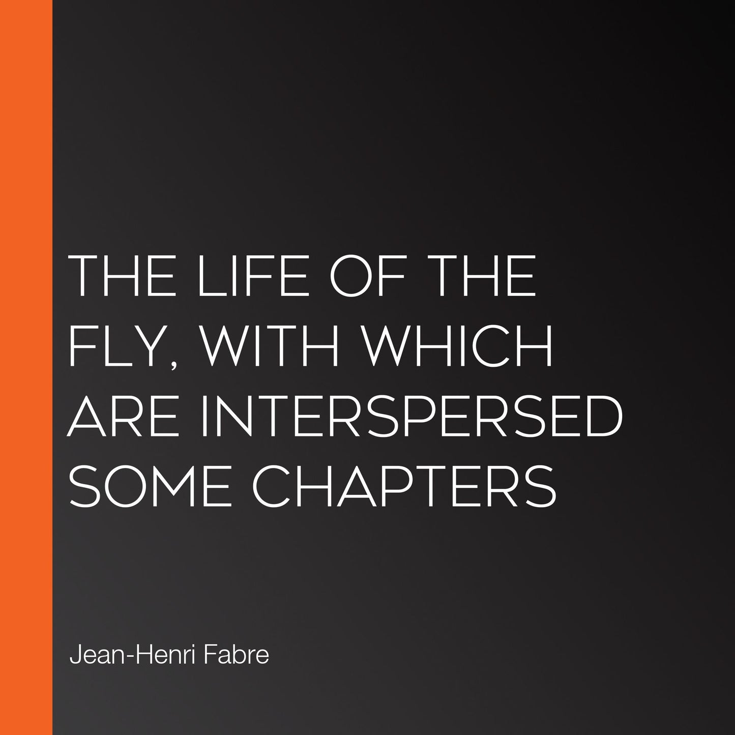 The Life of the Fly, With Which are Interspersed Some Chapters