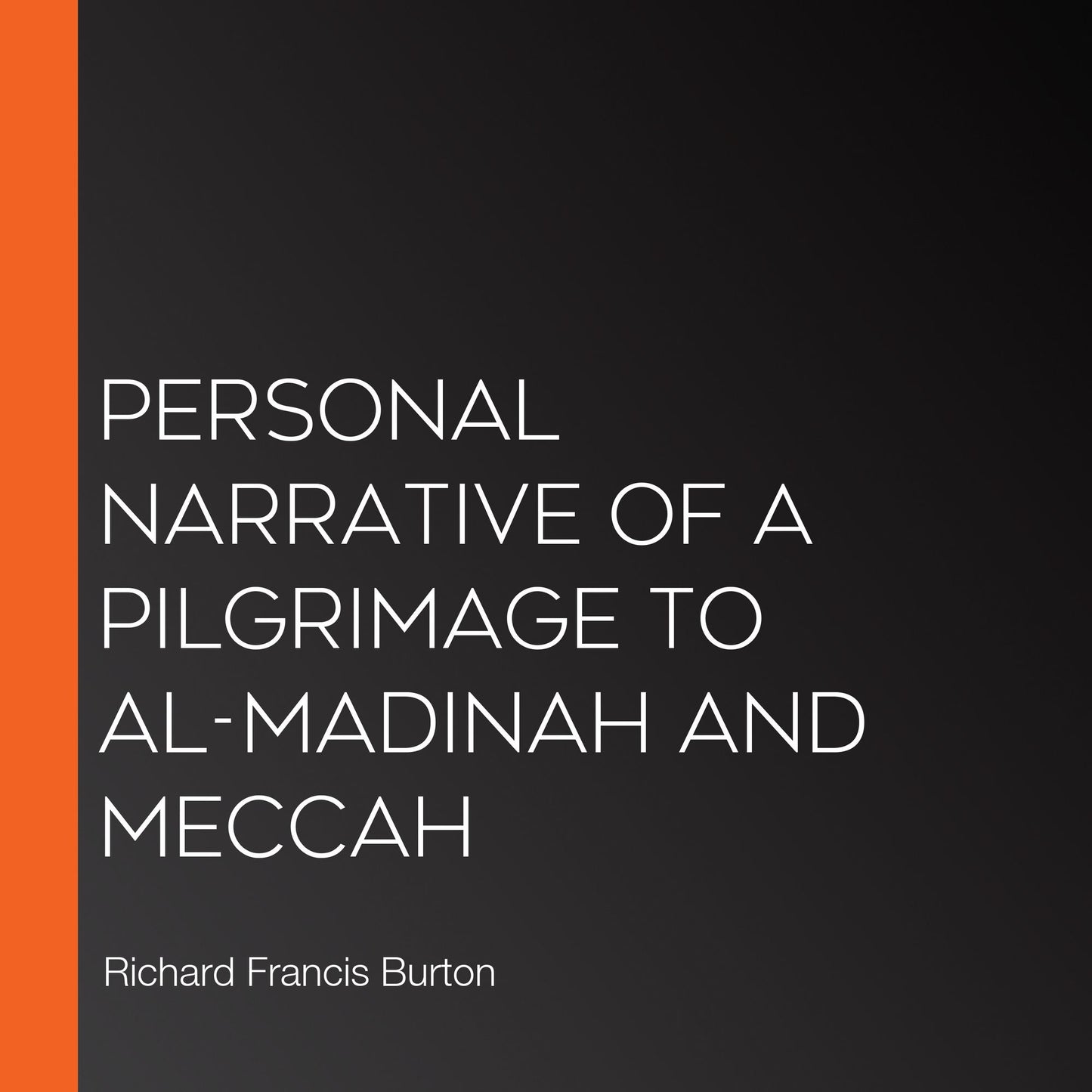 Personal Narrative of a Pilgrimage to Al-madinah and Meccah
