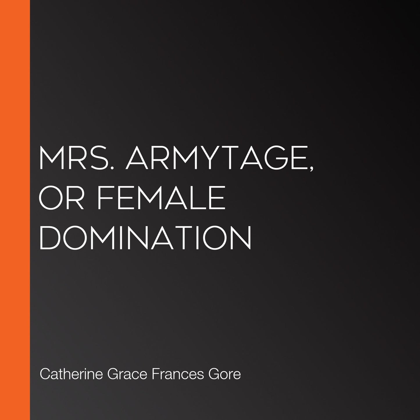 Mrs. Armytage, or Female Domination