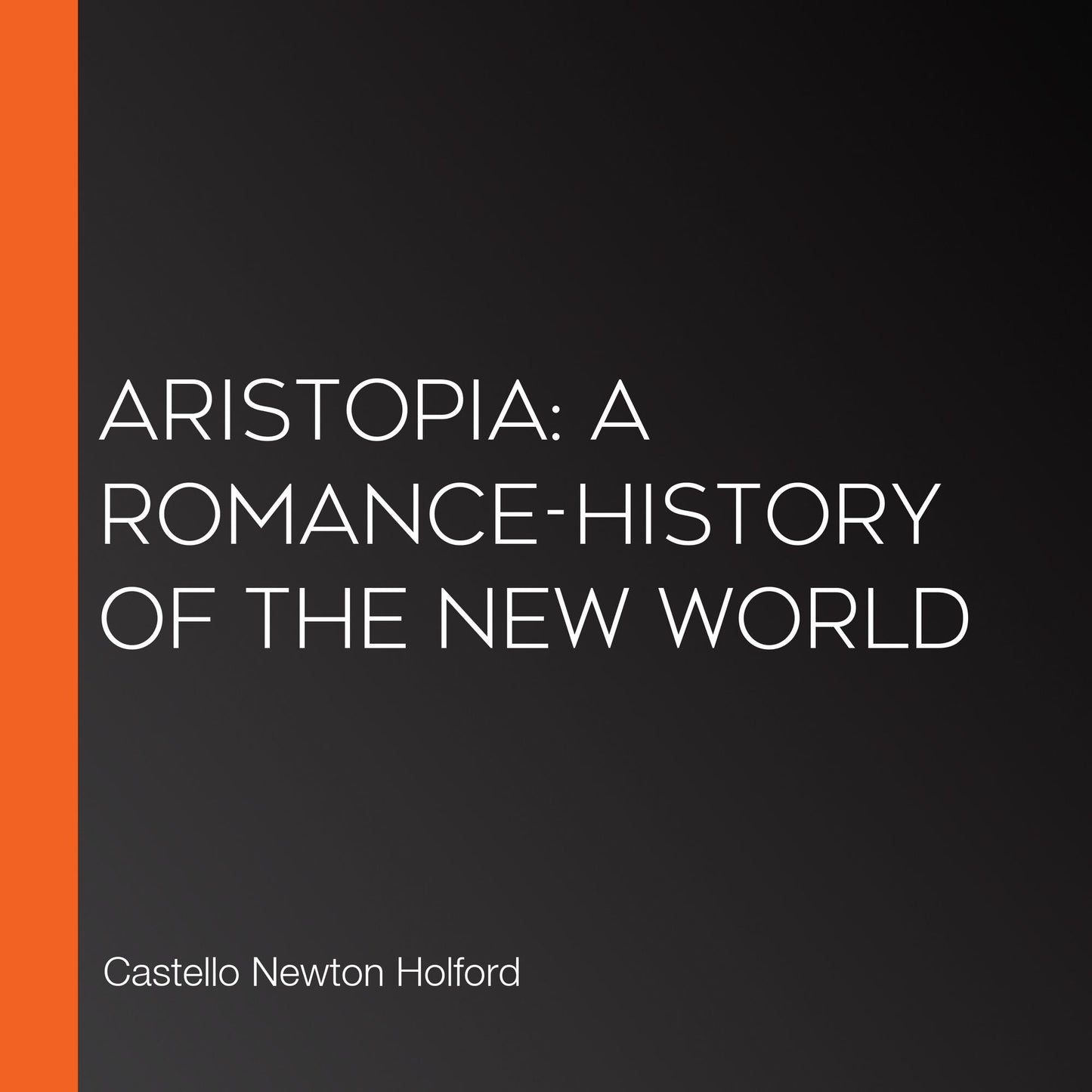 Aristopia: A Romance-History of the New World