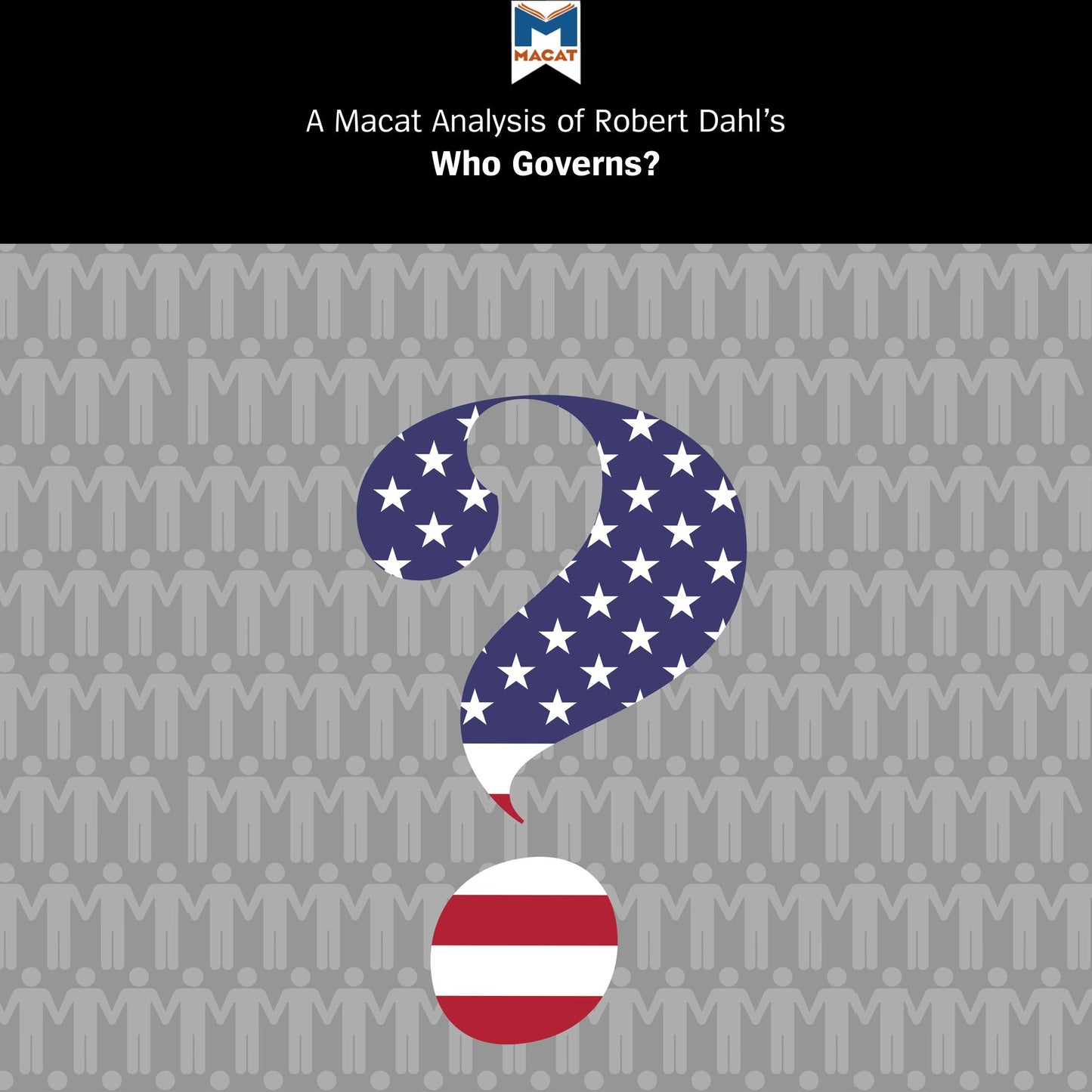 A Macat Analysis of Robert A. Dahl's Who Governs? Democracy and Power in an American City