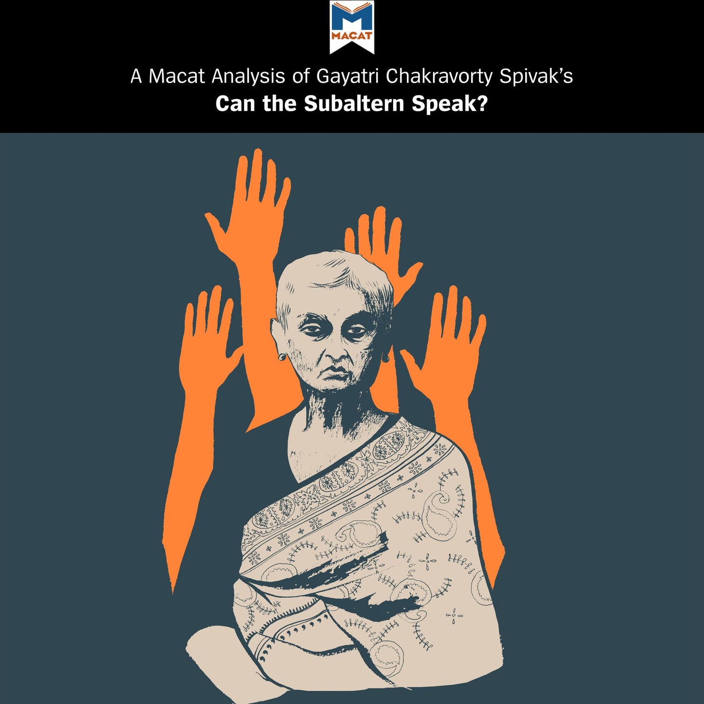 A Macat Analysis of Gayatri Chakravorty Spivak's Can the Subaltern Speak?