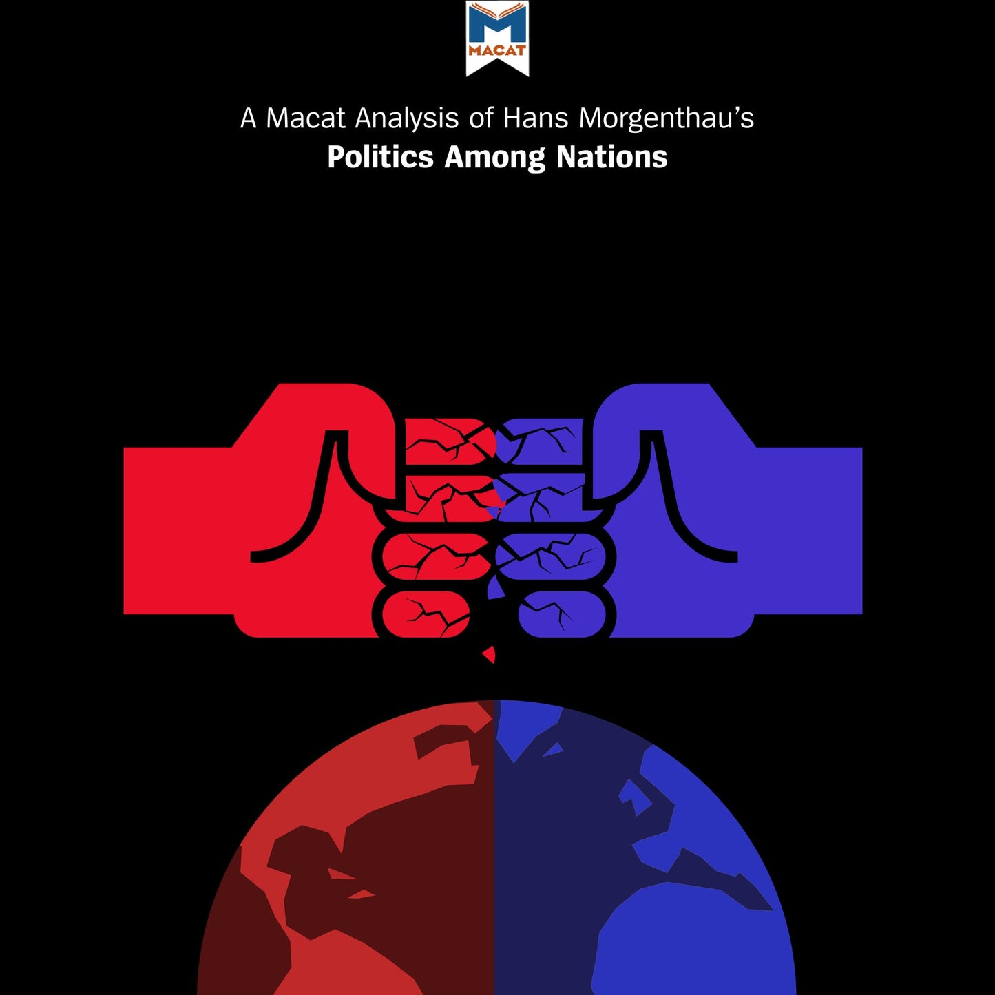 A Macat Analysis of Hans J. Morgenthau's Politics Among Nations: The Struggle for Power and Peace