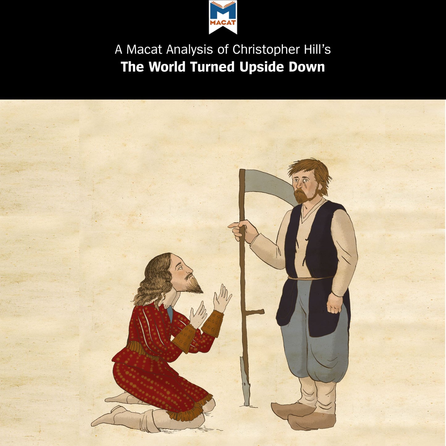 A Macat Analysis of Christopher Hill's The World Turned Upside Down: Radical Ideas During the English Revolution