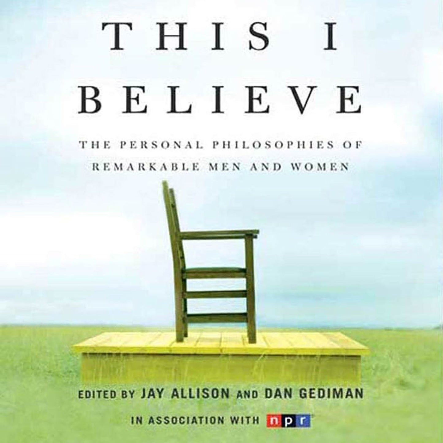 This I Believe: The Personal Philosophies of Remarkable Men and Women (Abridged)