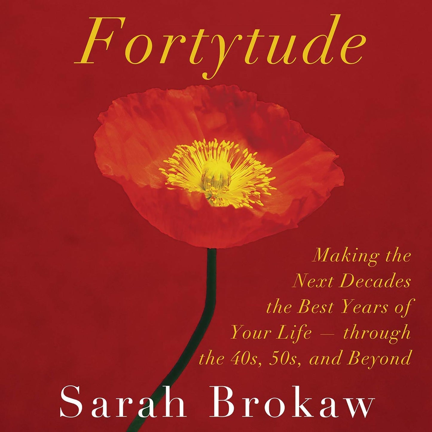 Fortytude: Making the Next Decades the Best Years of Your Life - through the 40s, 50s, and Beyond