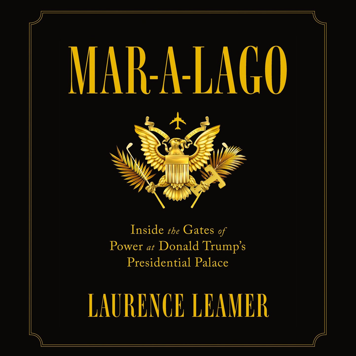 Mar-a-Lago: Inside the Gates of Power at Donald Trump's Presidential Palace