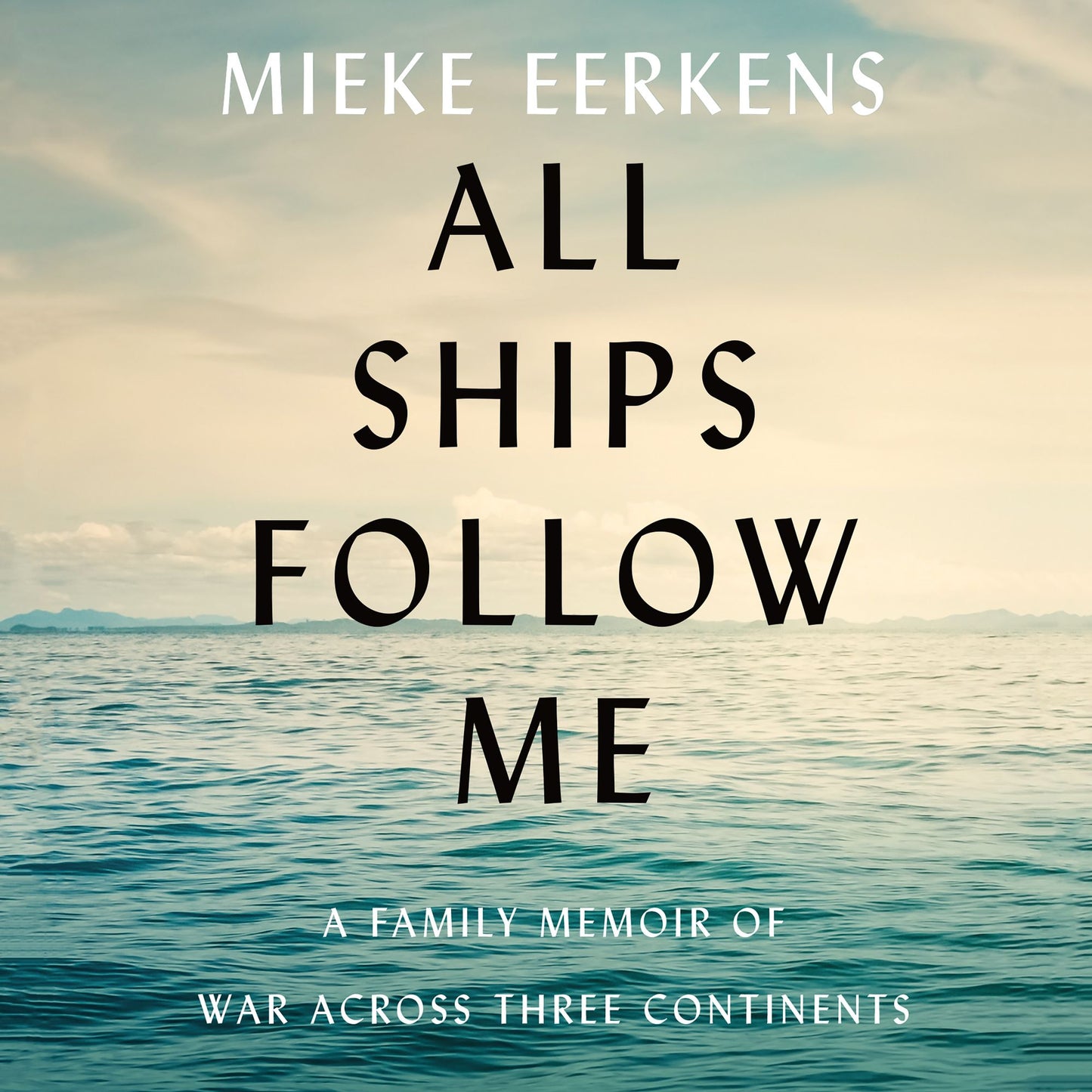 All Ships Follow Me: A Family Memoir of War Across Three Continents