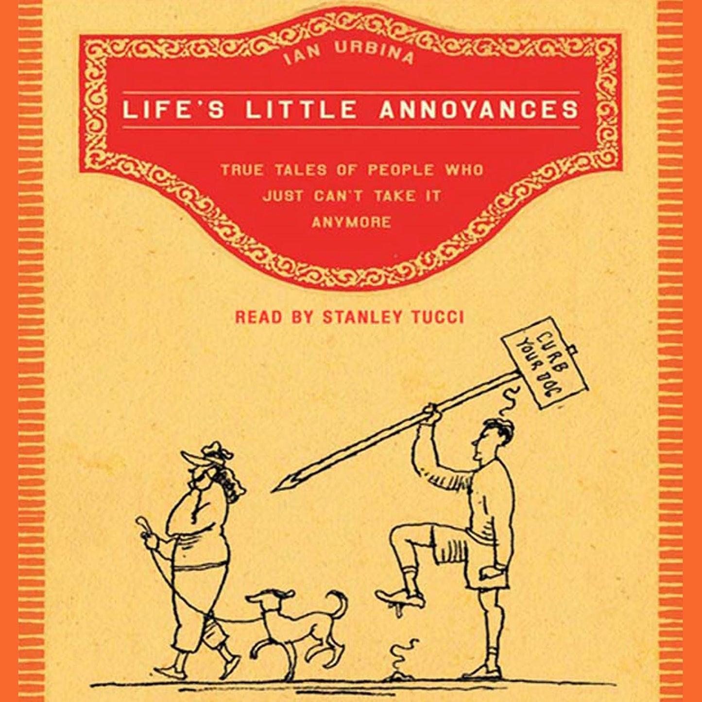 Life's Little Annoyances: True Tales of People Who Just Can't Take It Anymore (Abridged)