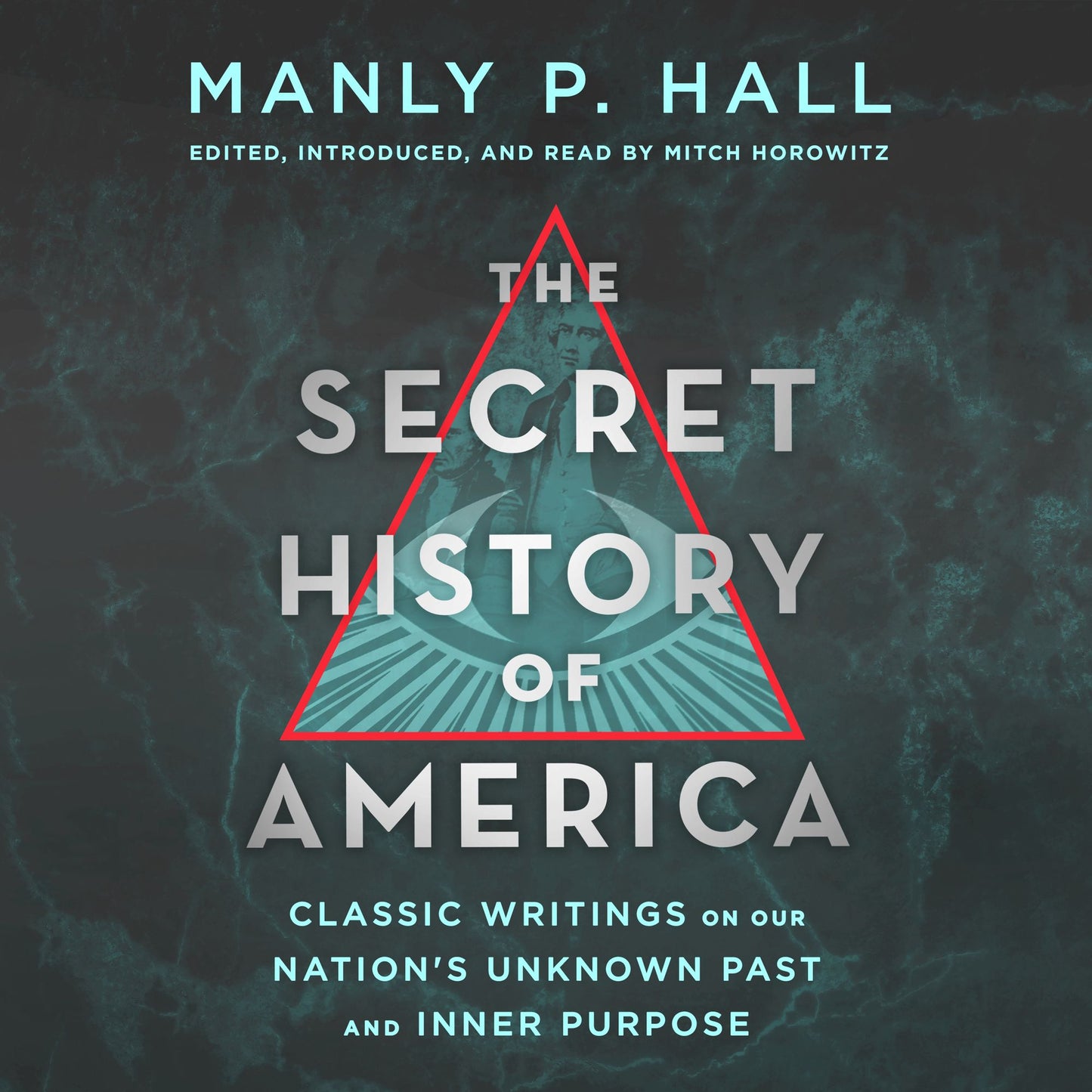 The Secret History of America: Classic Writings on Our Nation's Unknown Past and Inner Purpose