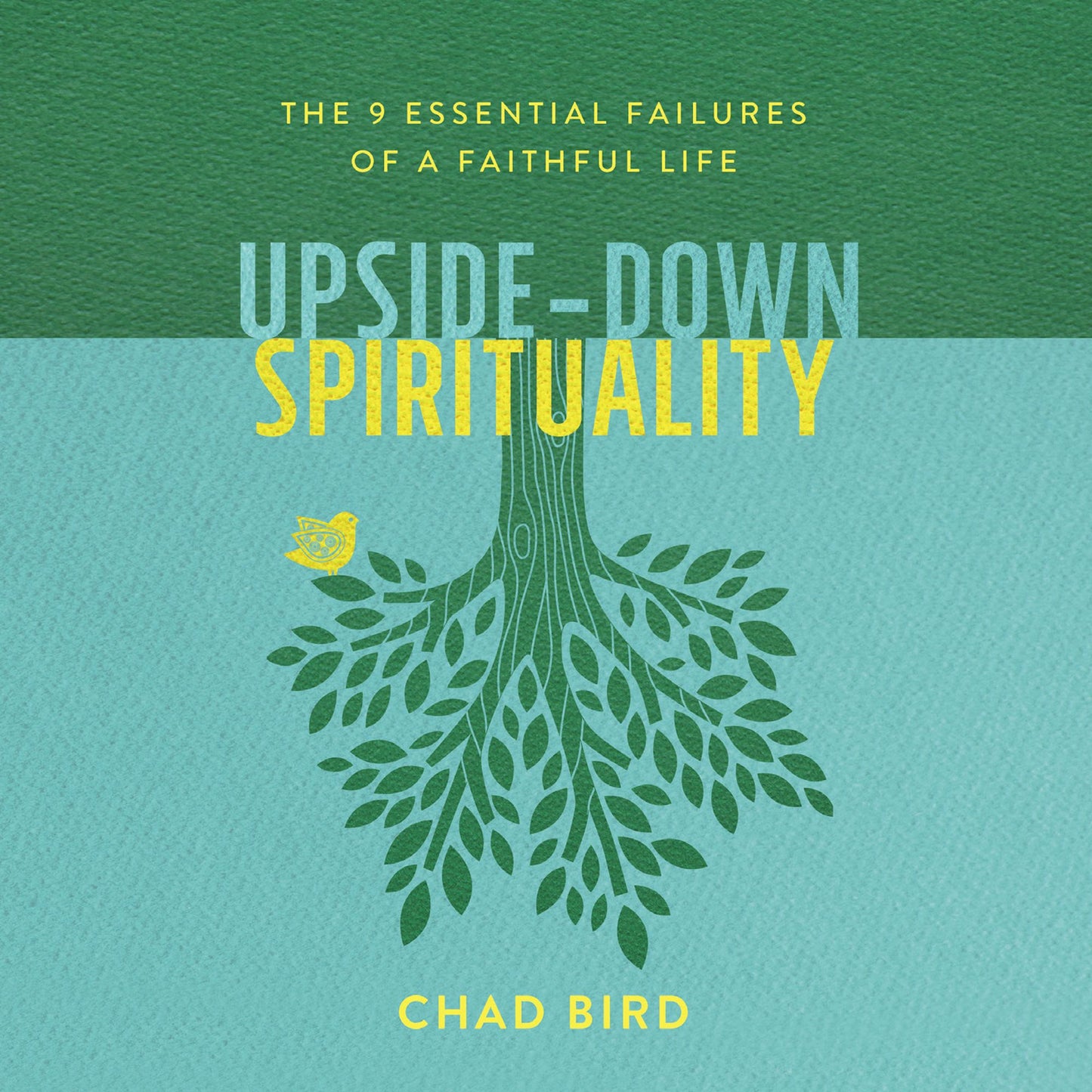 Upside-Down Spirituality : The 9 Essential Failures of a Faithful Life
