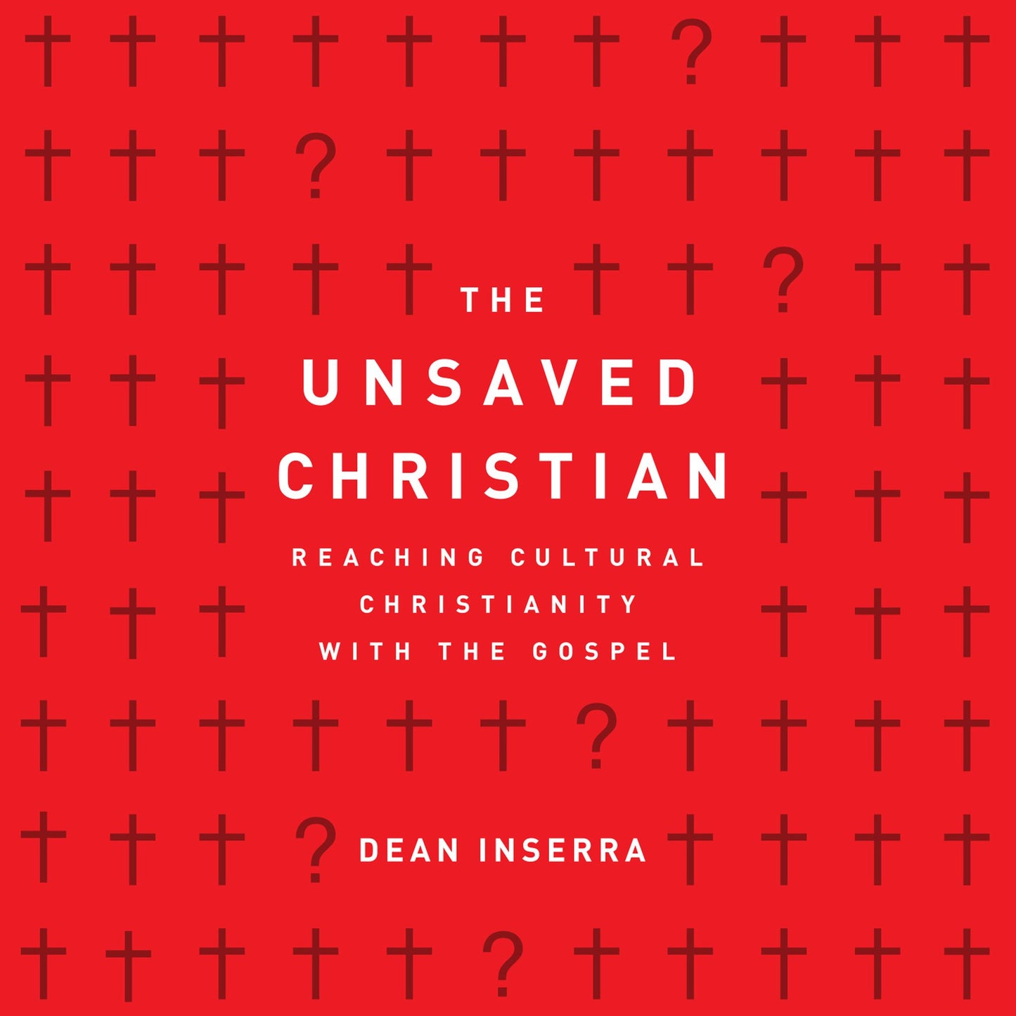 The Unsaved Christian: Reaching Cultural Christians with the Gospel