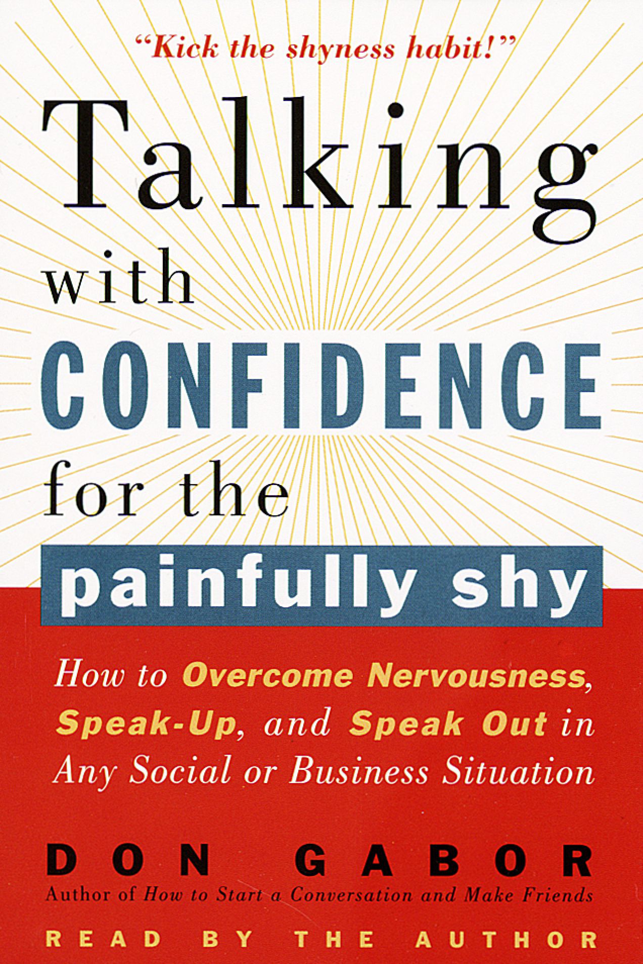 Talking with Confidence for the Painfully Shy: How to Overcome Nervousness, Speak-Up, and Speak Out in Any Social or Business Situation (Abridged)