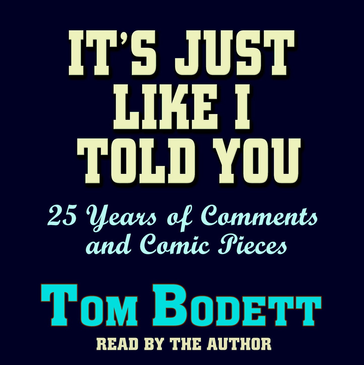 It's Just Like I Told You: 25 Years of Comments and Comic Pieces