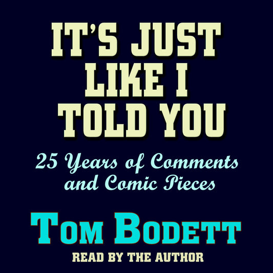 It's Just Like I Told You: 25 Years of Comments and Comic Pieces