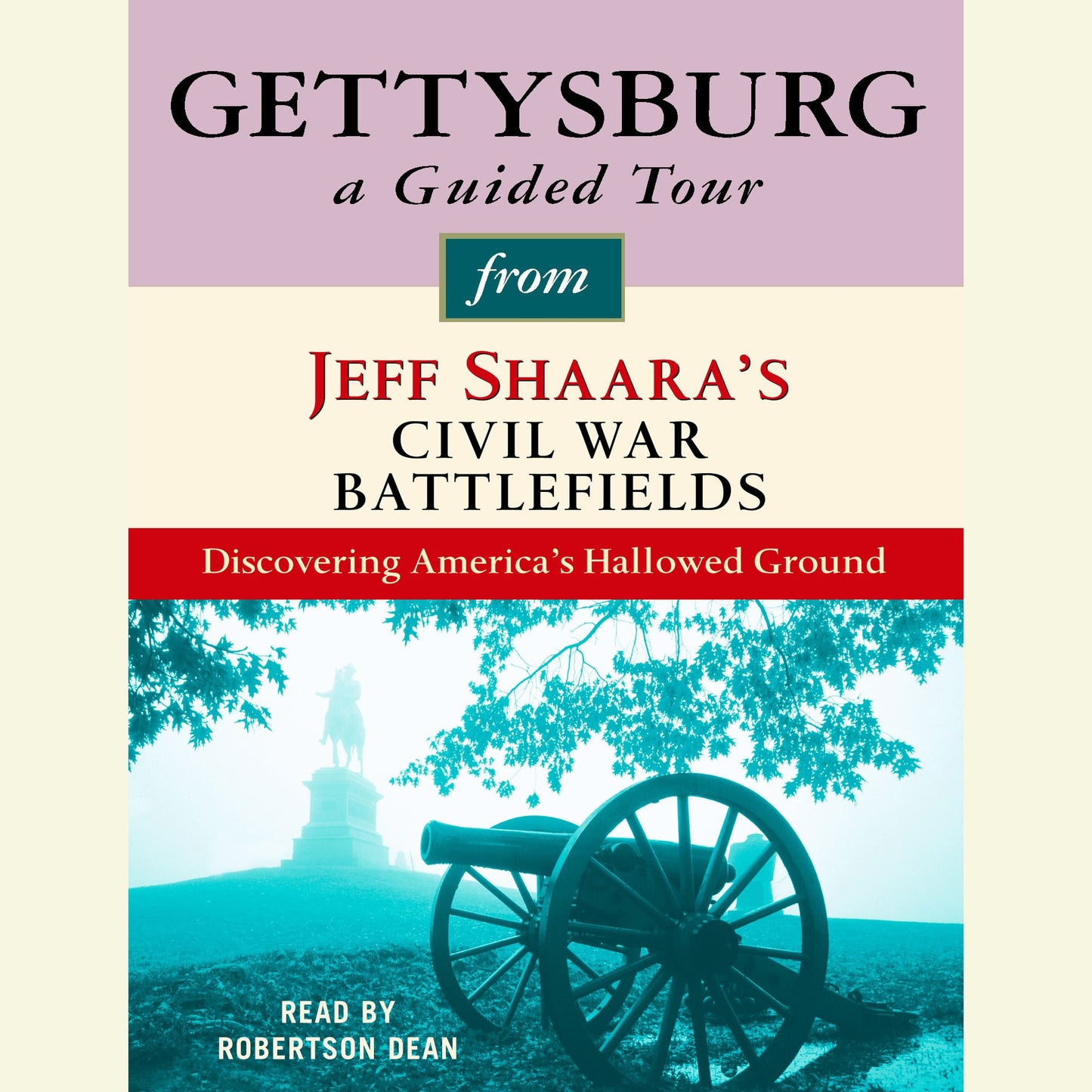 Gettysburg: A Guided Tour from Jeff Shaara's Civil War Battlefields: Discovering America's Hallowed Ground