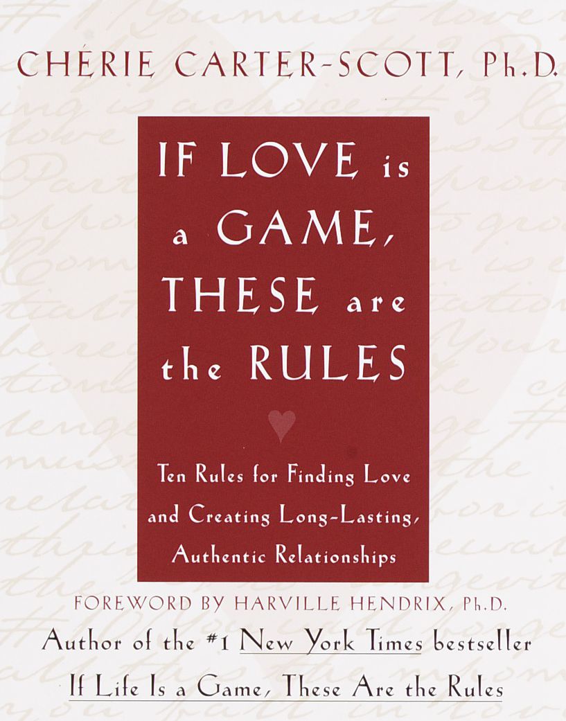 If Love Is a Game, These Are the Rules: Ten Rules for Finding Love and Creating Long-Lasting, Authentic Relationships