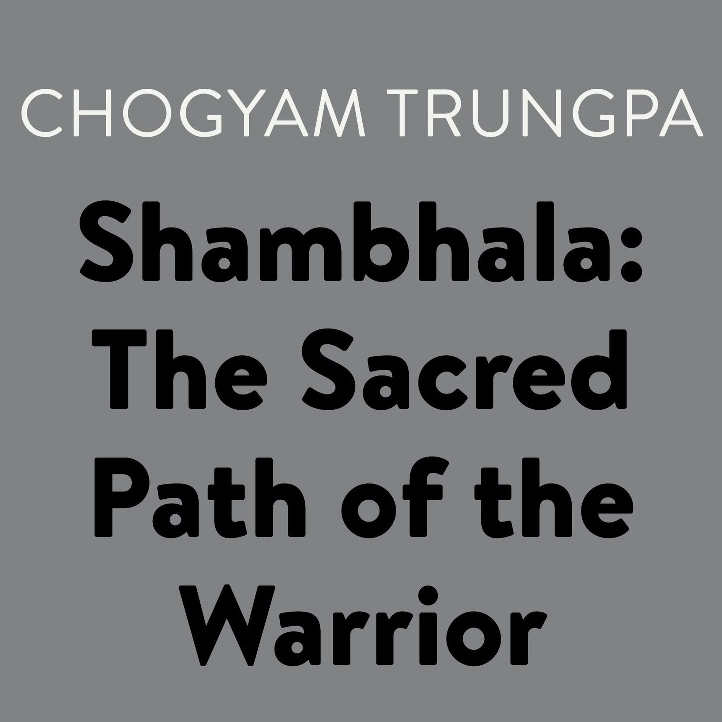 Shambhala: The Sacred Path of the Warrior