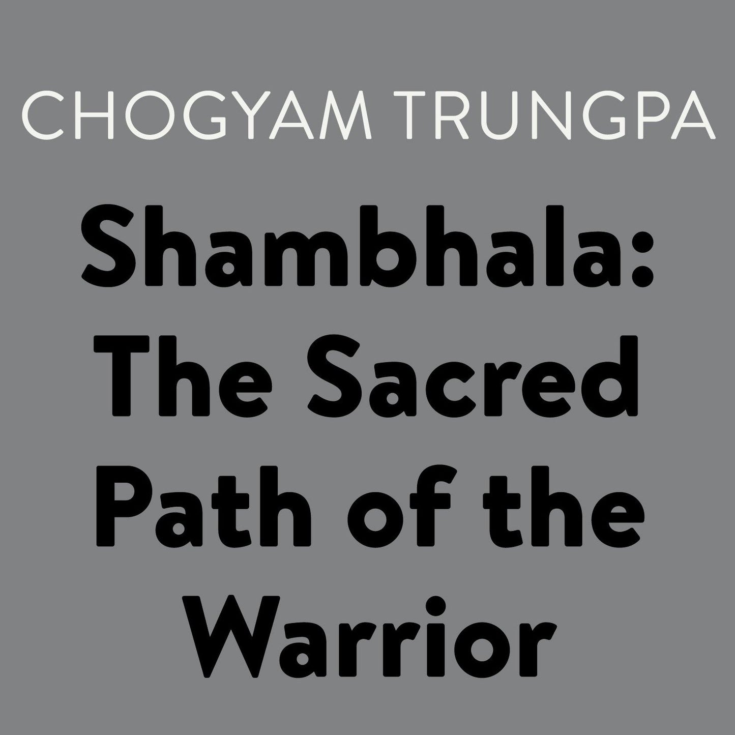 Shambhala: The Sacred Path of the Warrior