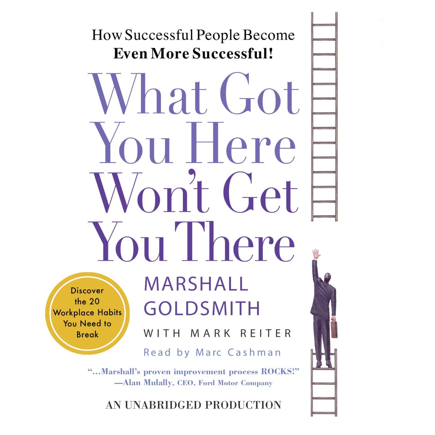 What Got You Here Won't Get You There: How Successful People Become Even More Successful