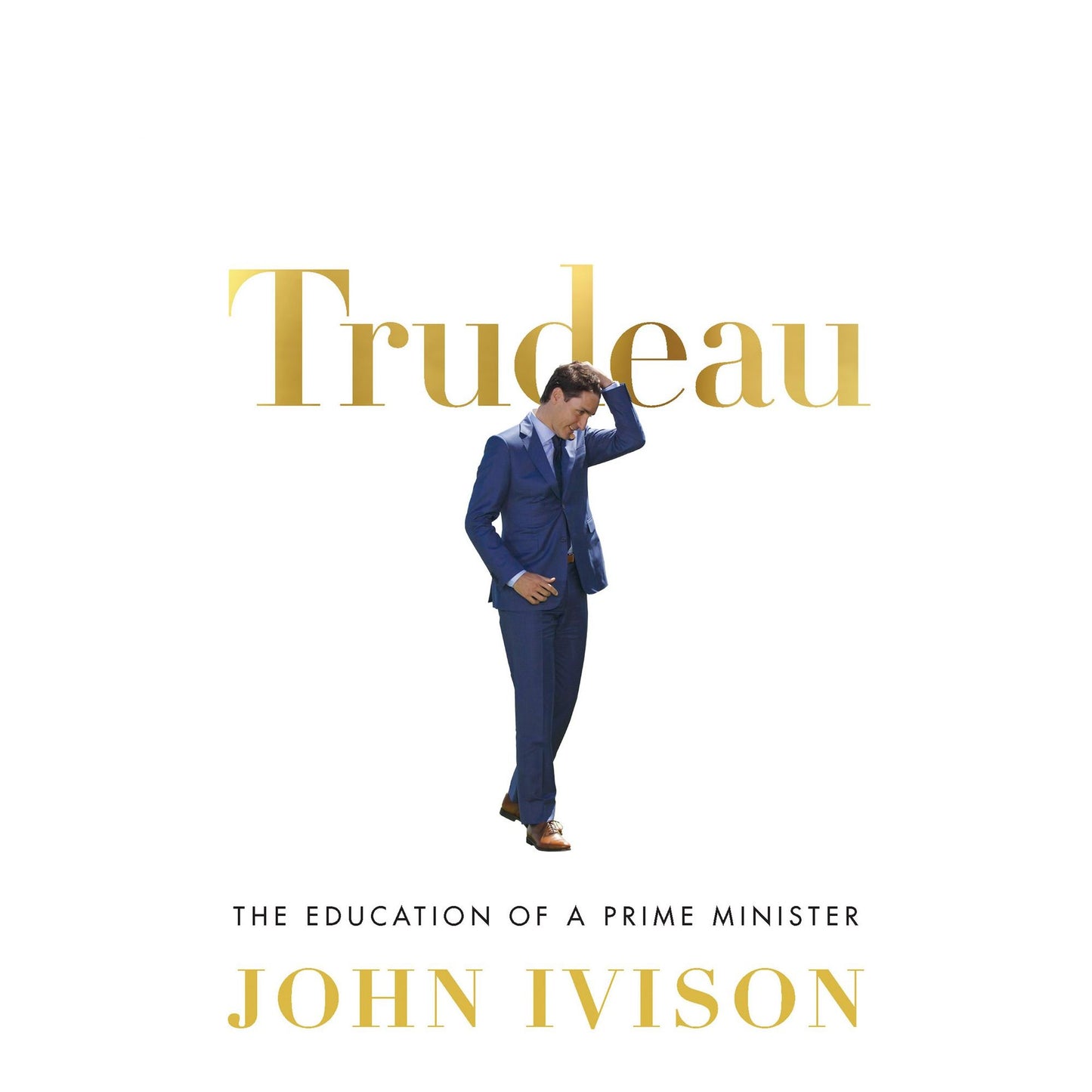 Trudeau: The Education of a Prime Minister