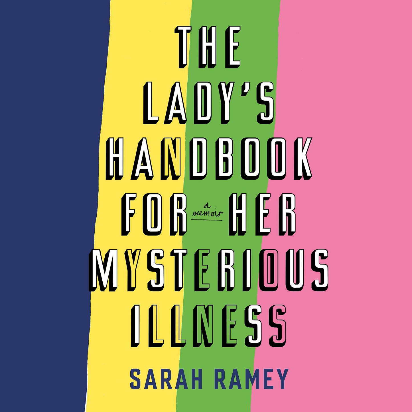The Lady's Handbook for Her Mysterious Illness : A Memoir