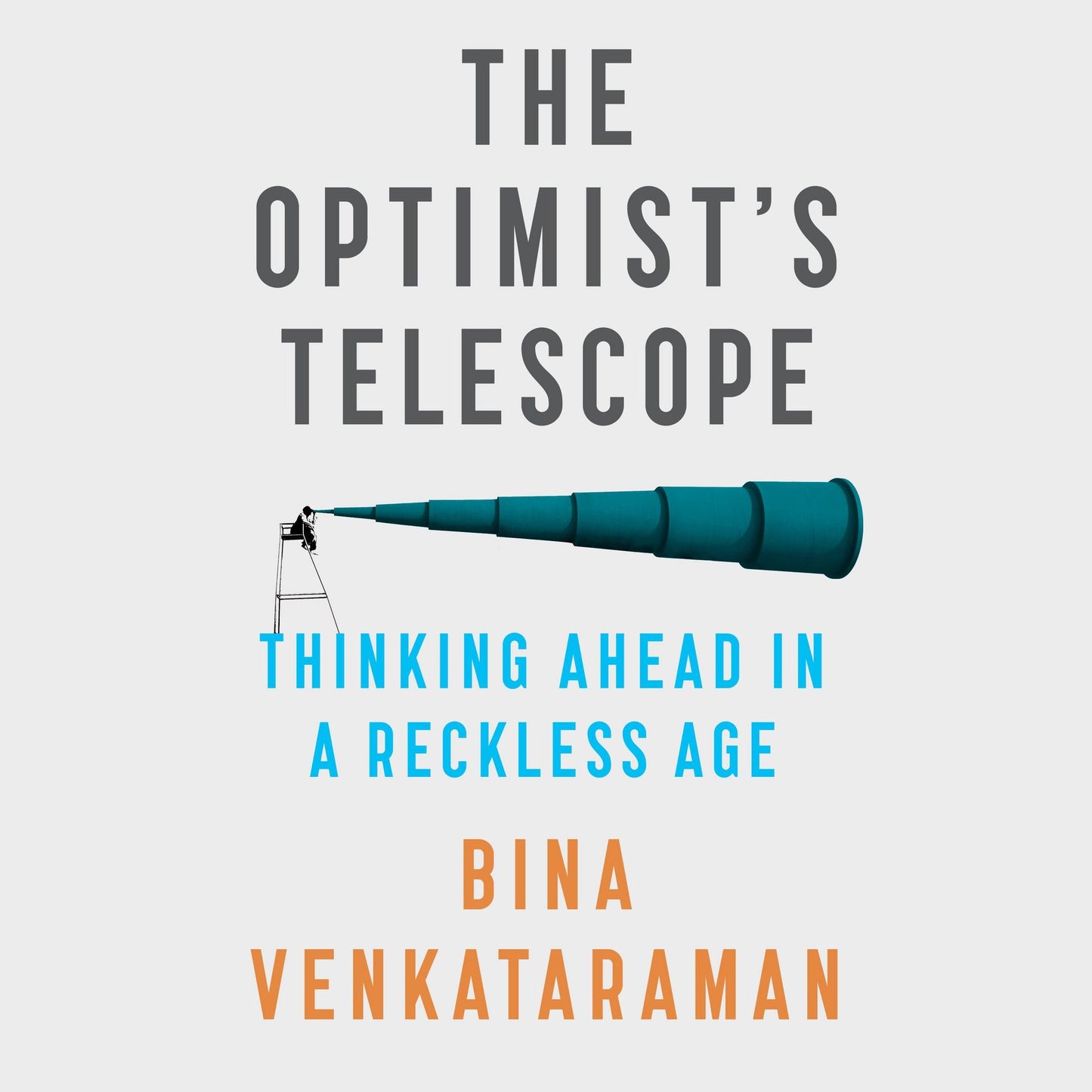The Optimist's Telescope: Thinking Ahead in a Reckless Age