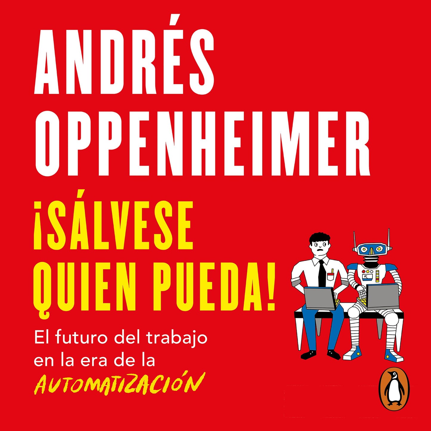 ¡Sálvese quien pueda!: El futuro del trabajo en la era de la automatización