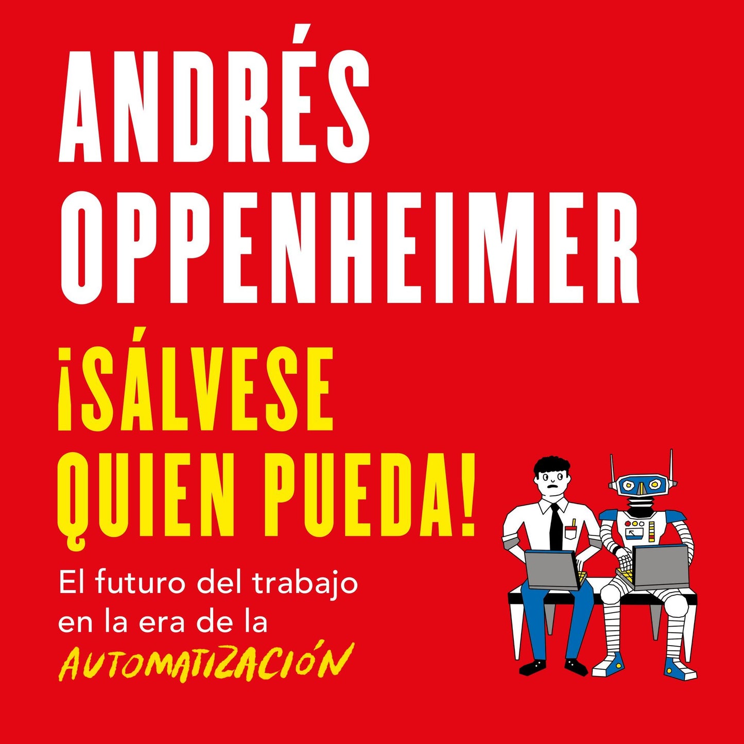 ¡Sálvese quien pueda!: El futuro del trabajo en la era de la automatización