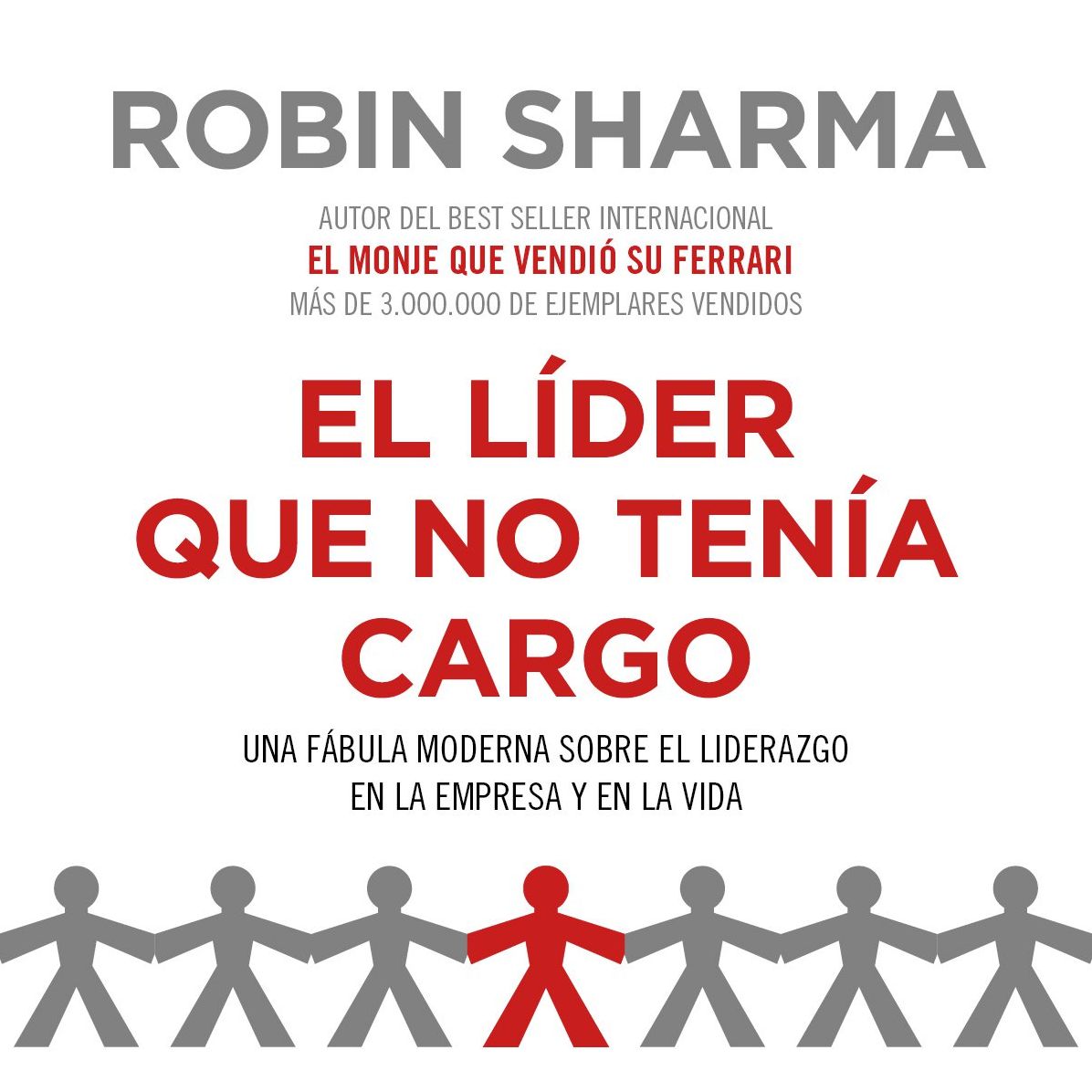 líder que no tenía cargo, El: Una fábula moderna sobre el liderazgo en la empresa y en la vida